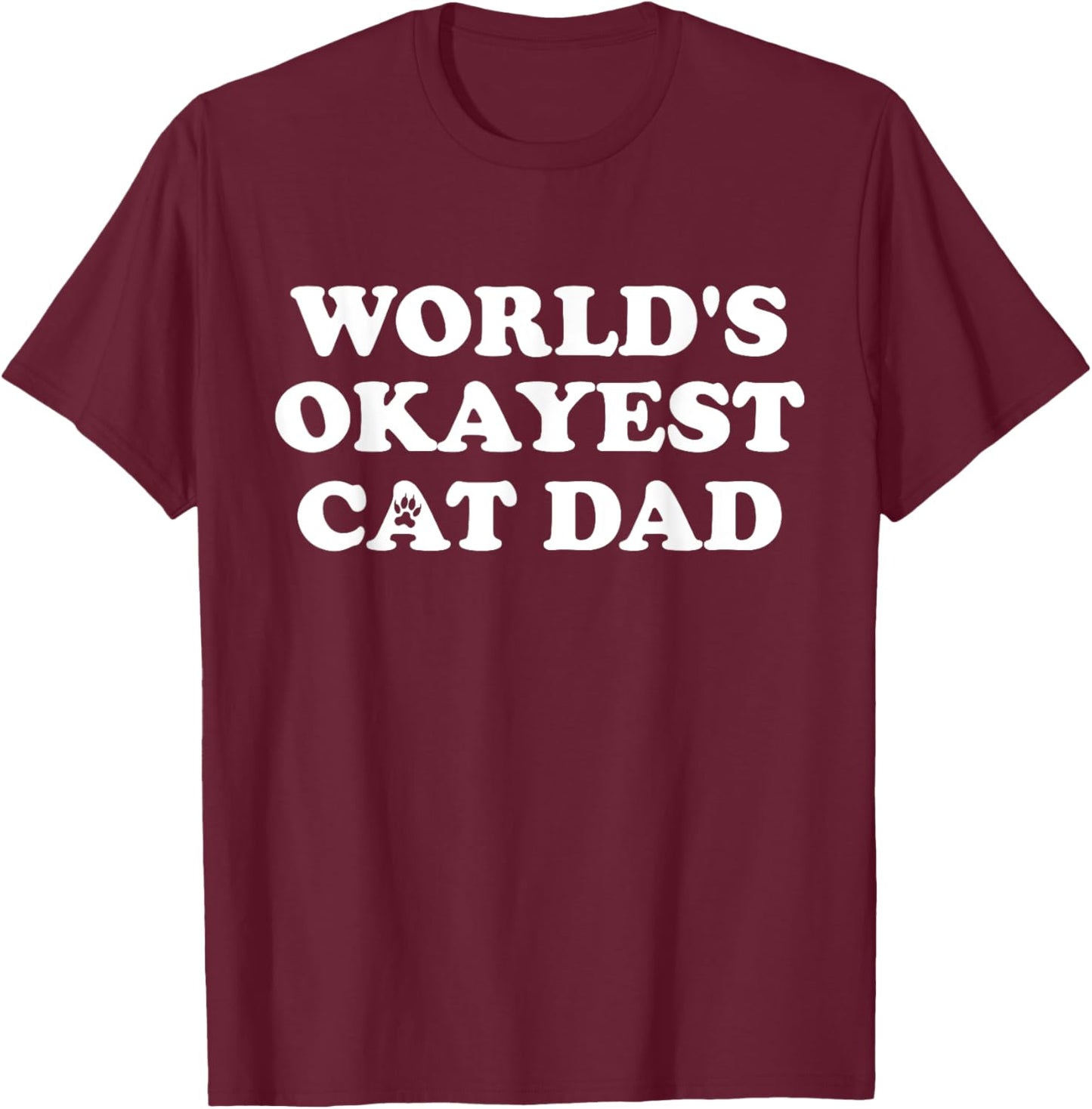 World's Okayest Cat Dad T-Shirt - T-Shirt | Maroon
