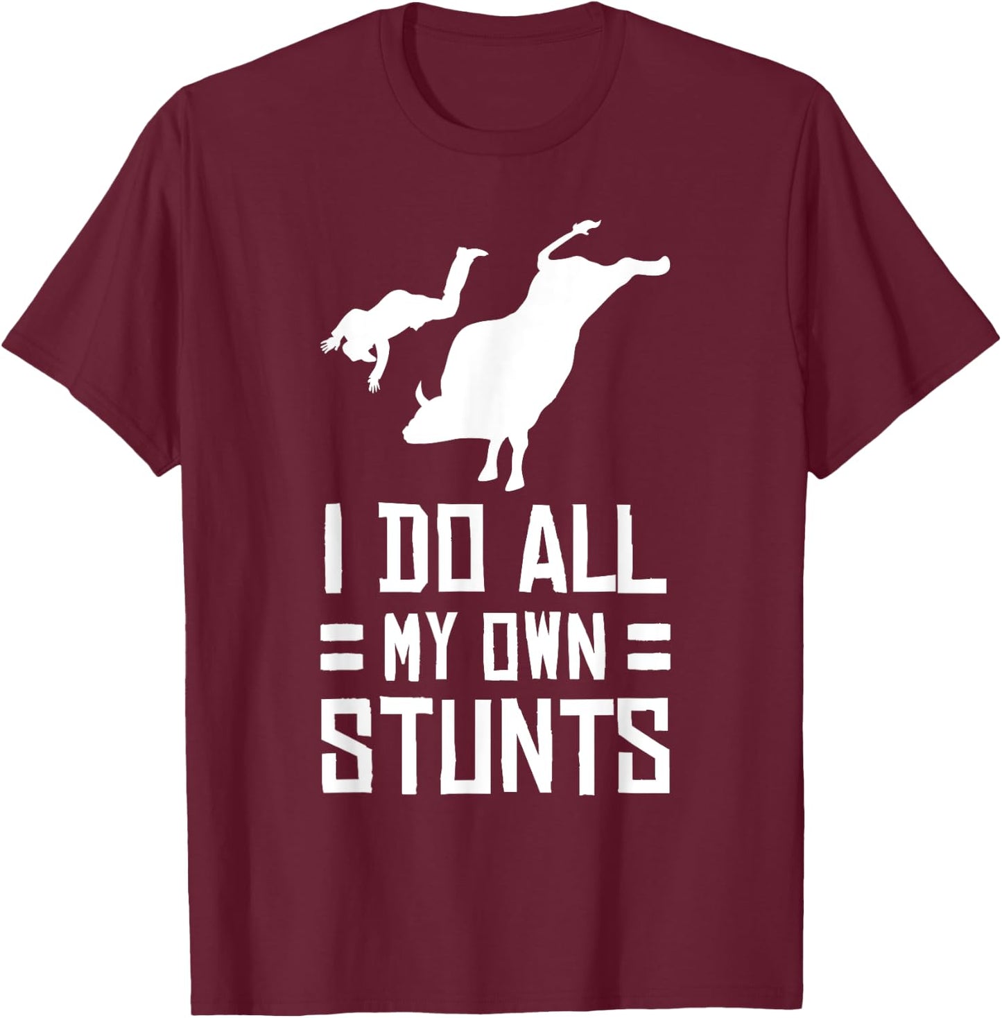 Funny Bull Rider I Do All My Own Stunts T Shirt T-Shirt - T-Shirt | Maroon