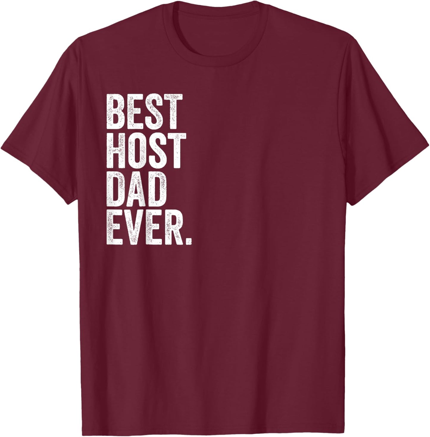 Best Host Dad Ever Greatest Fathers Daddy Funny T-Shirt - T-Shirt | Maroon