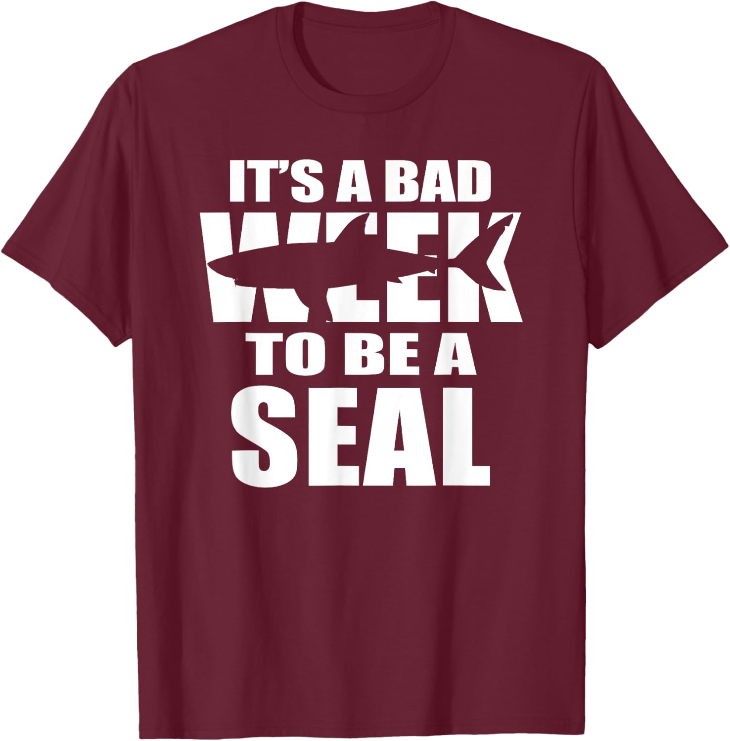 Its A Bad Week To Be A Seal T-Shirt - T-Shirt | Maroon