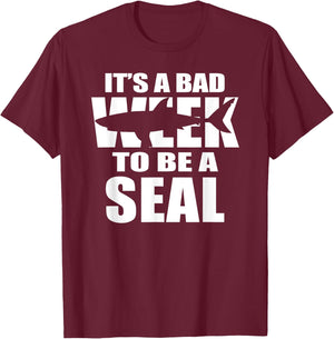 Its A Bad Week To Be A Seal T-Shirt - T-Shirt | Maroon