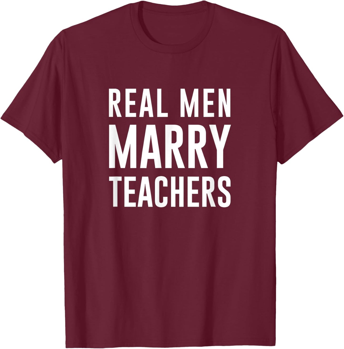 Real Men Marry Teachers T-Shirt - T-Shirt | Maroon