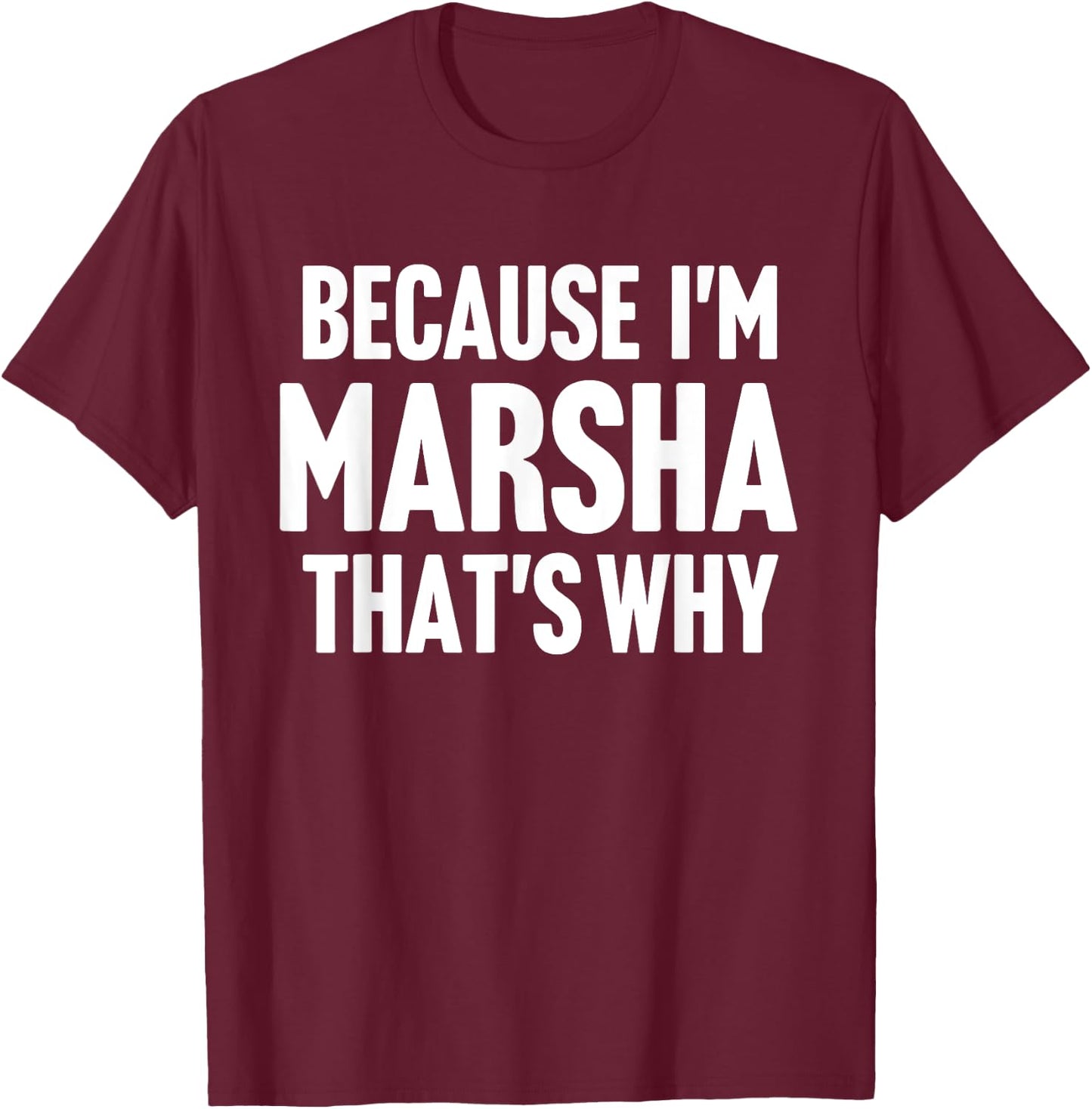 Because I'm Marsha That's Why Am Personalized Name T-Shirt - T-Shirt | Maroon