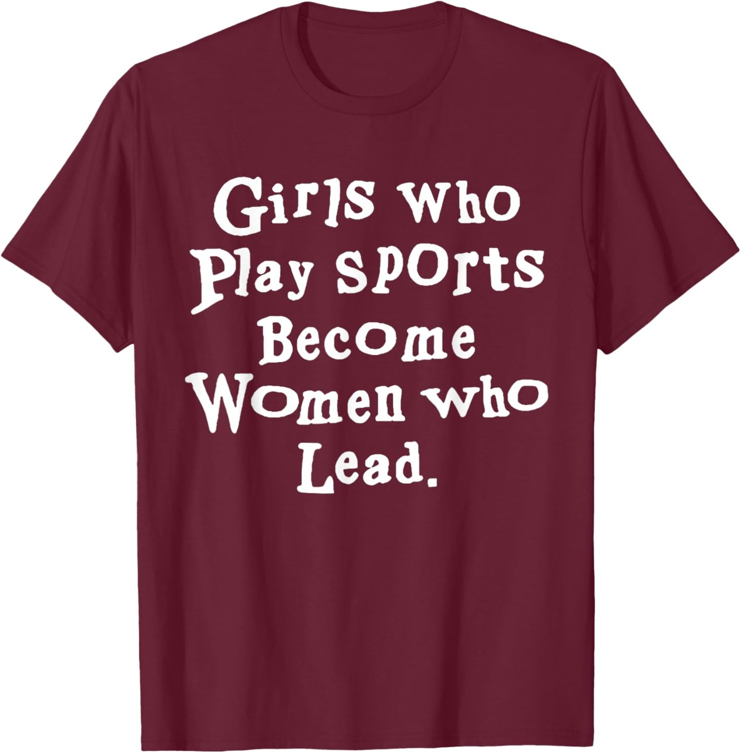 Unique Design Girls Who Play Sports Become Women Who Lead T-Shirt - T-Shirt | Maroon