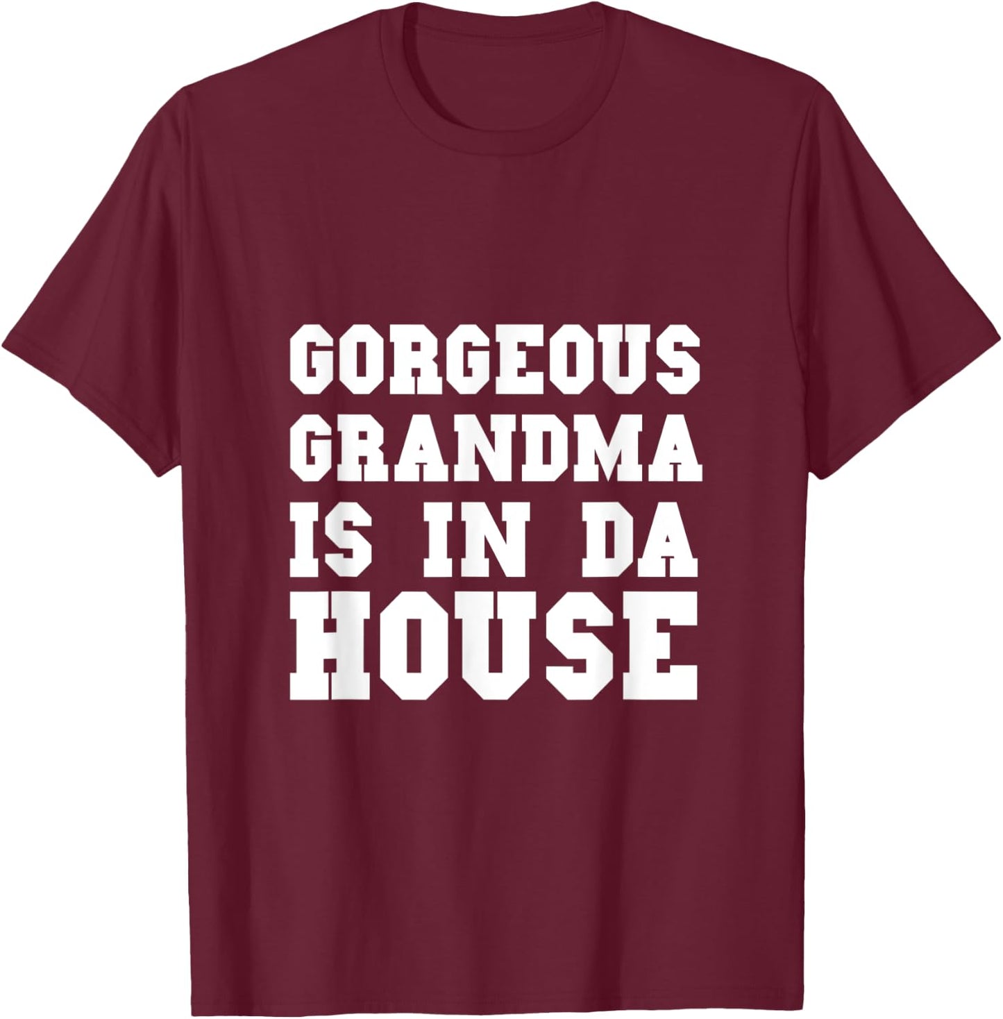 Gorgeous Grandma Is In Da House Funny Grandmother and Granny T-Shirt - T-Shirt | Maroon