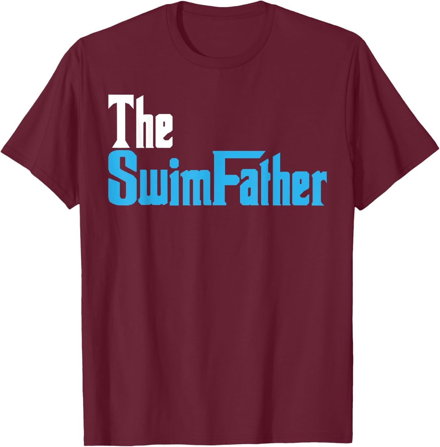 The SwimFather Funny Saying for Swimming Fatehrs T-Shirt - T-Shirt | Maroon