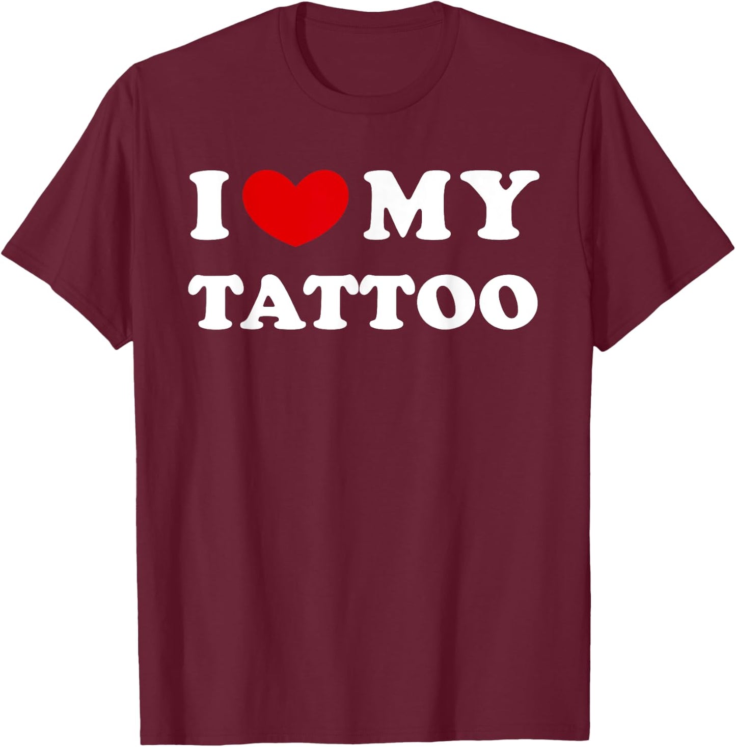 I Love My Tattoo, I Love My Tattoo , black T-Shirt - T-Shirt | Maroon