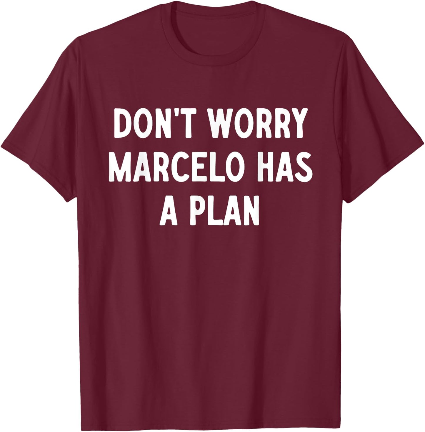 Ne vous inquiétez pas, Marcelo a un plan T-Shirt - T-Shirt | Maroon