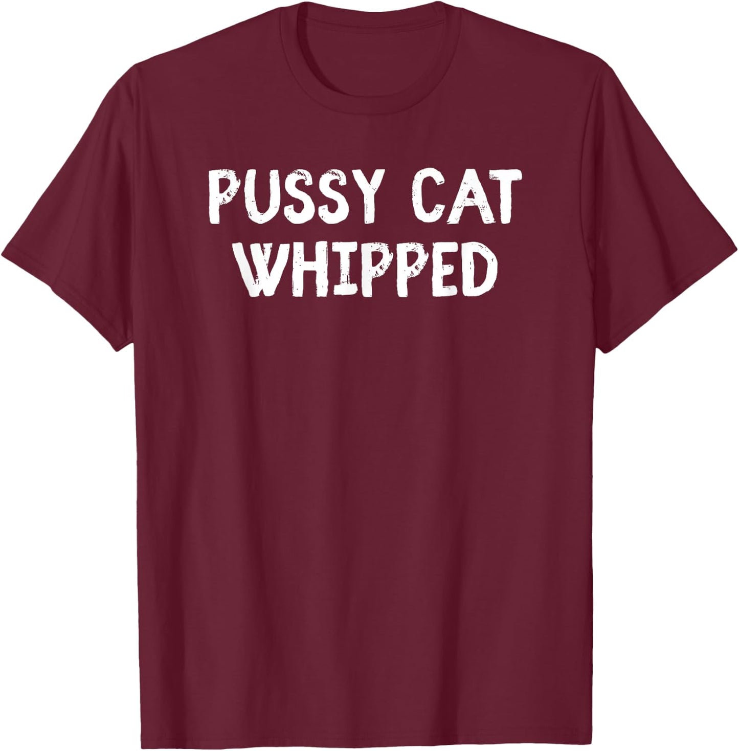 Funny Cute Pussy Cat Whipped Fun Novelty Gag Women T-Shirt - T-Shirt | Maroon
