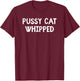 Funny Cute Pussy Cat Whipped Fun Novelty Gag Women T-Shirt - T-Shirt | Maroon