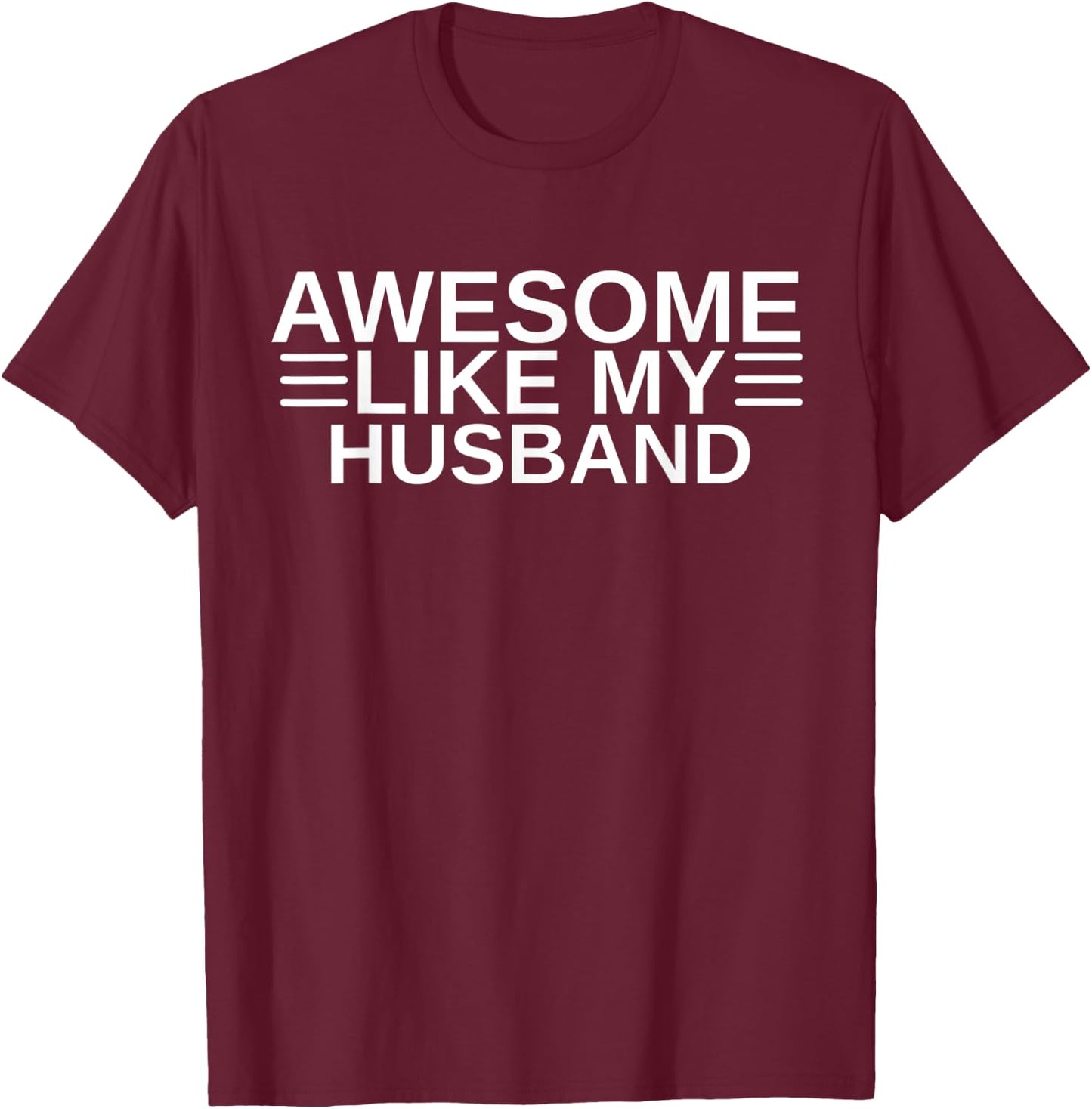 Awesome Like My Husband I Love My Husband Wife Anniversary T-Shirt - T-Shirt | Maroon
