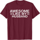 Awesome Like My Husband I Love My Husband Wife Anniversary T-Shirt - T-Shirt | Maroon