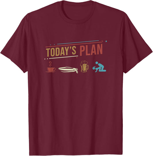 Today's Plan Motor Boat Funny Daily Routine T-Shirt - T-Shirt | Maroon