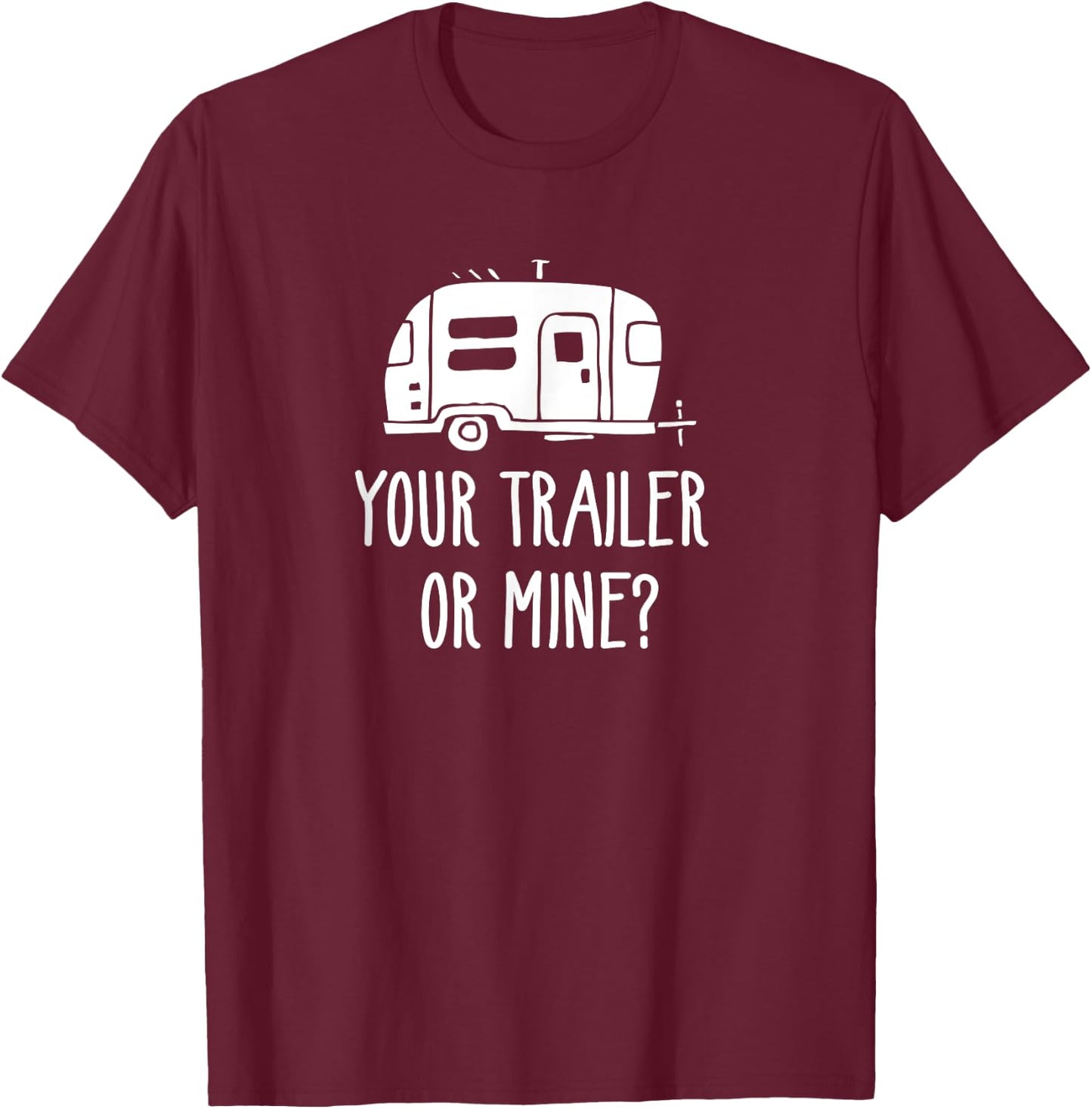 Your Trailer Or Mine? Shirt Redneck Mobile Home Park Rv T-Shirt - T-Shirt | Maroon