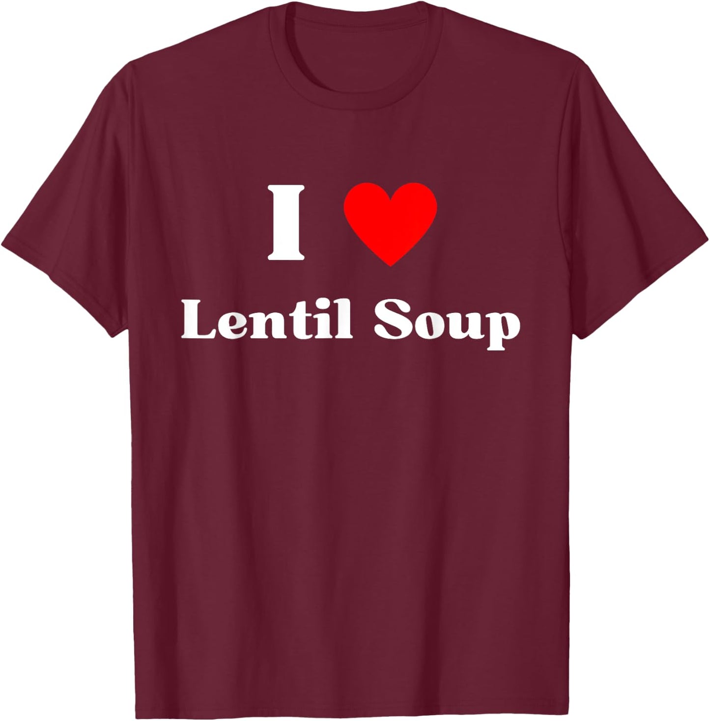 Fun Graphic -I love Lentil Soup T-Shirt - T-Shirt | Maroon