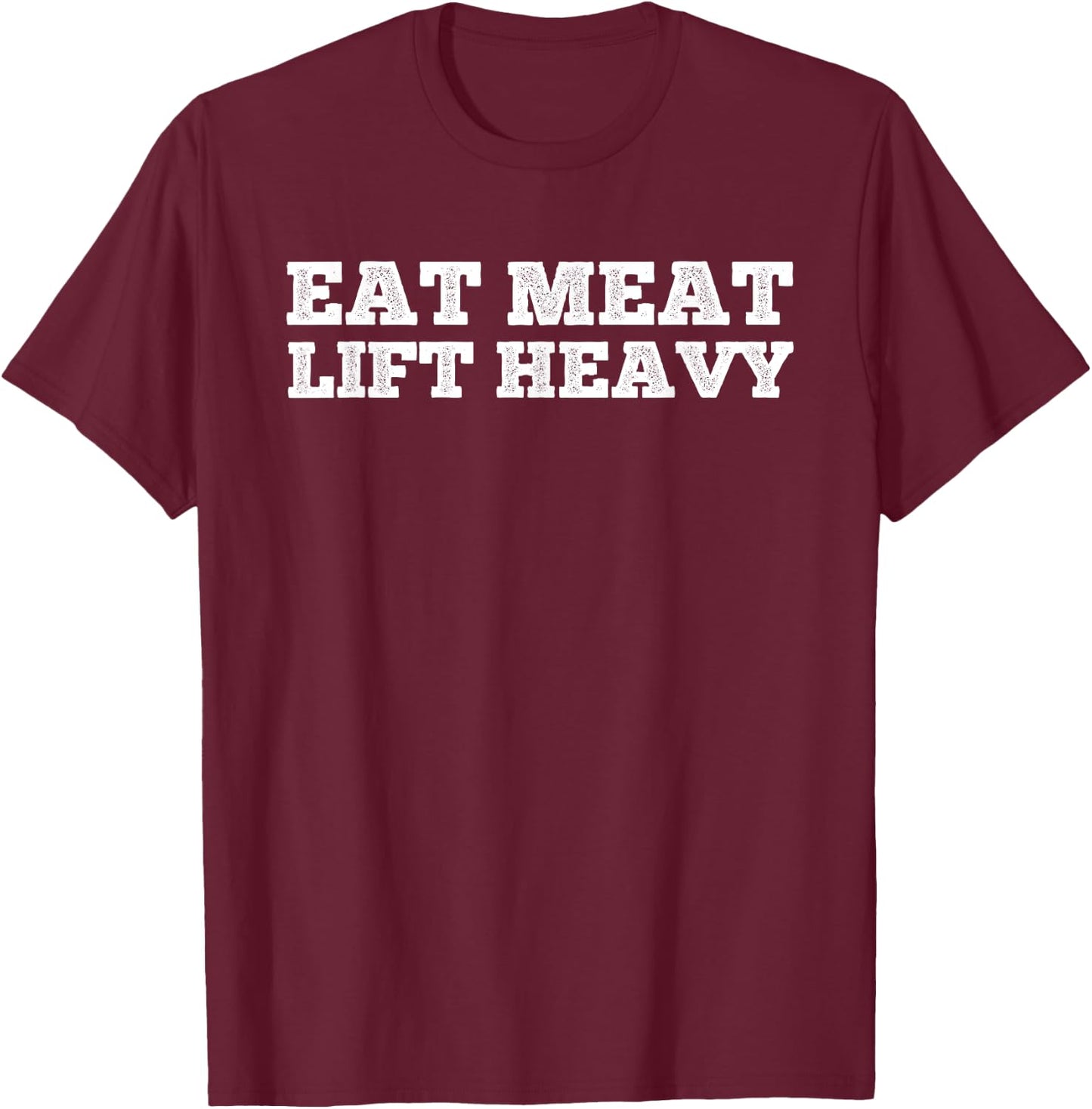 Eat Meat Lift Heavy Funny Carnivore Diet Weight Lifter Gym T-Shirt - T-Shirt | Maroon