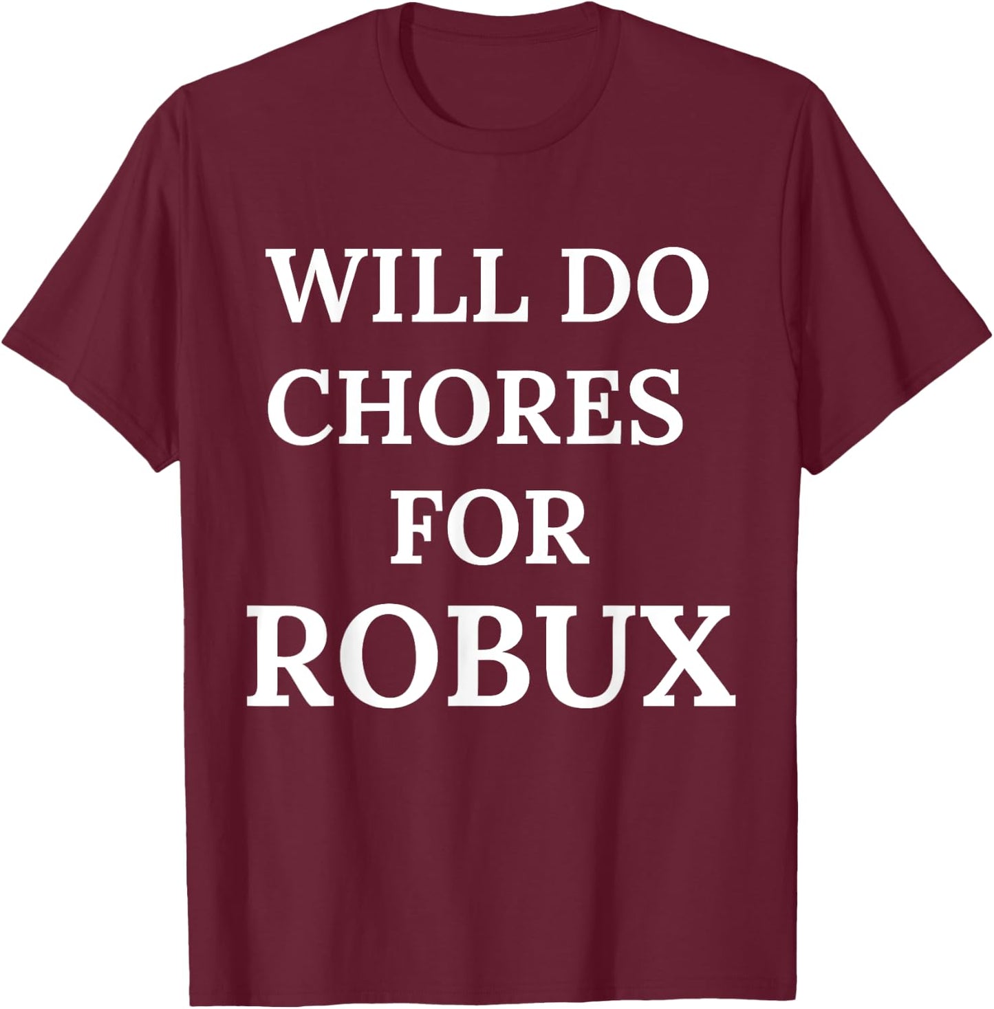 Will Do Chores for Robux Funny Robux T-Shirt - T-Shirt | Maroon