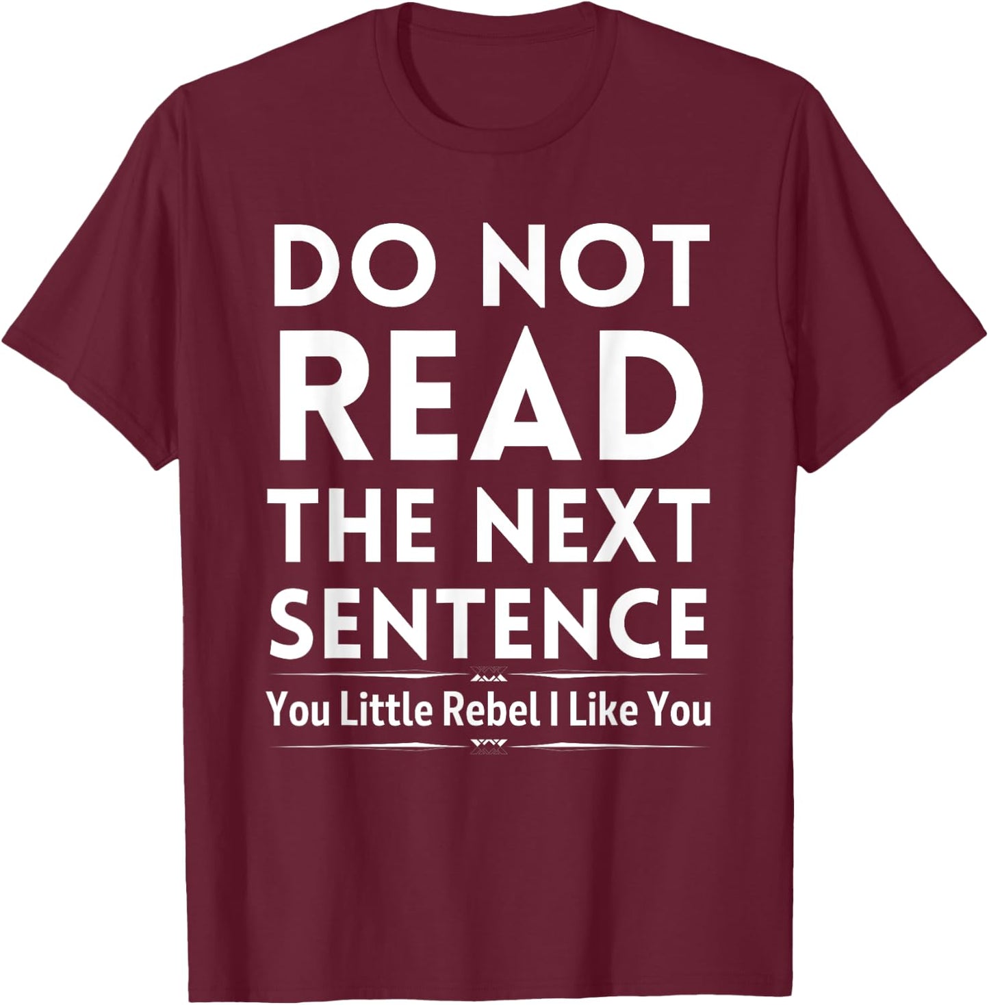 Do Not Read The Next Sentence T-Shirt - T-Shirt | Maroon