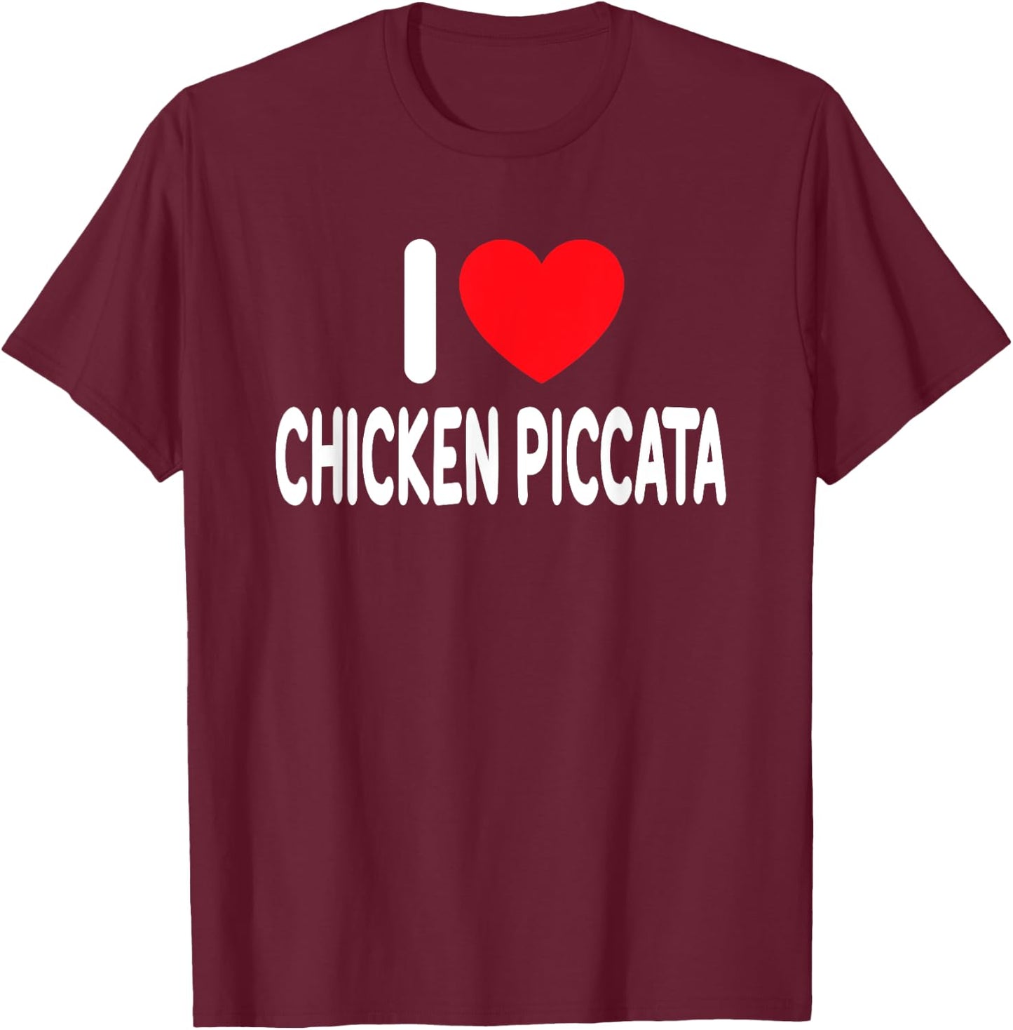 I Love Chicken Piccata T-Shirt - T-Shirt | Maroon