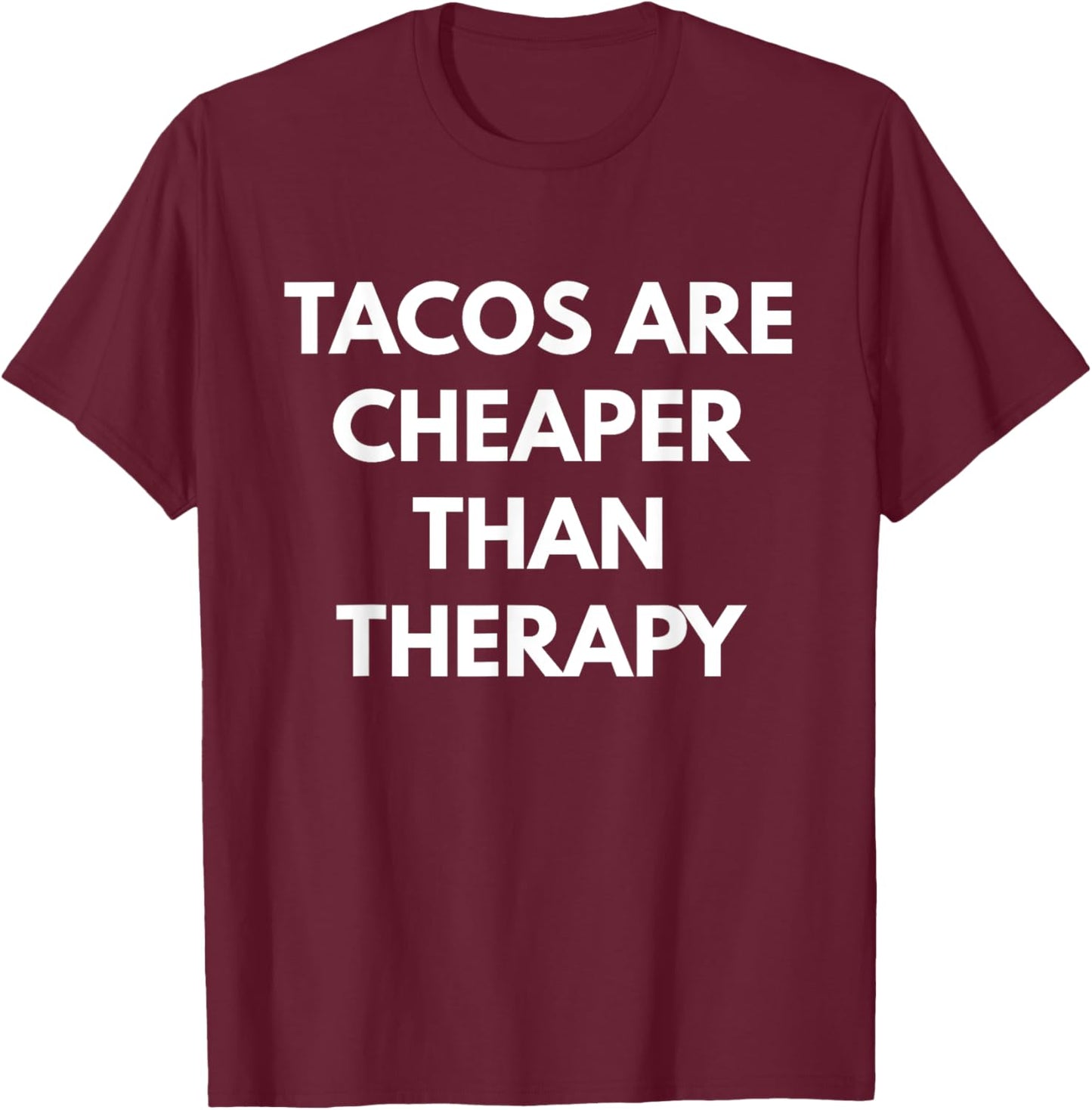 Tacos Are Cheaper Than Therapy - Taco Trucks T-Shirt - T-Shirt | Maroon