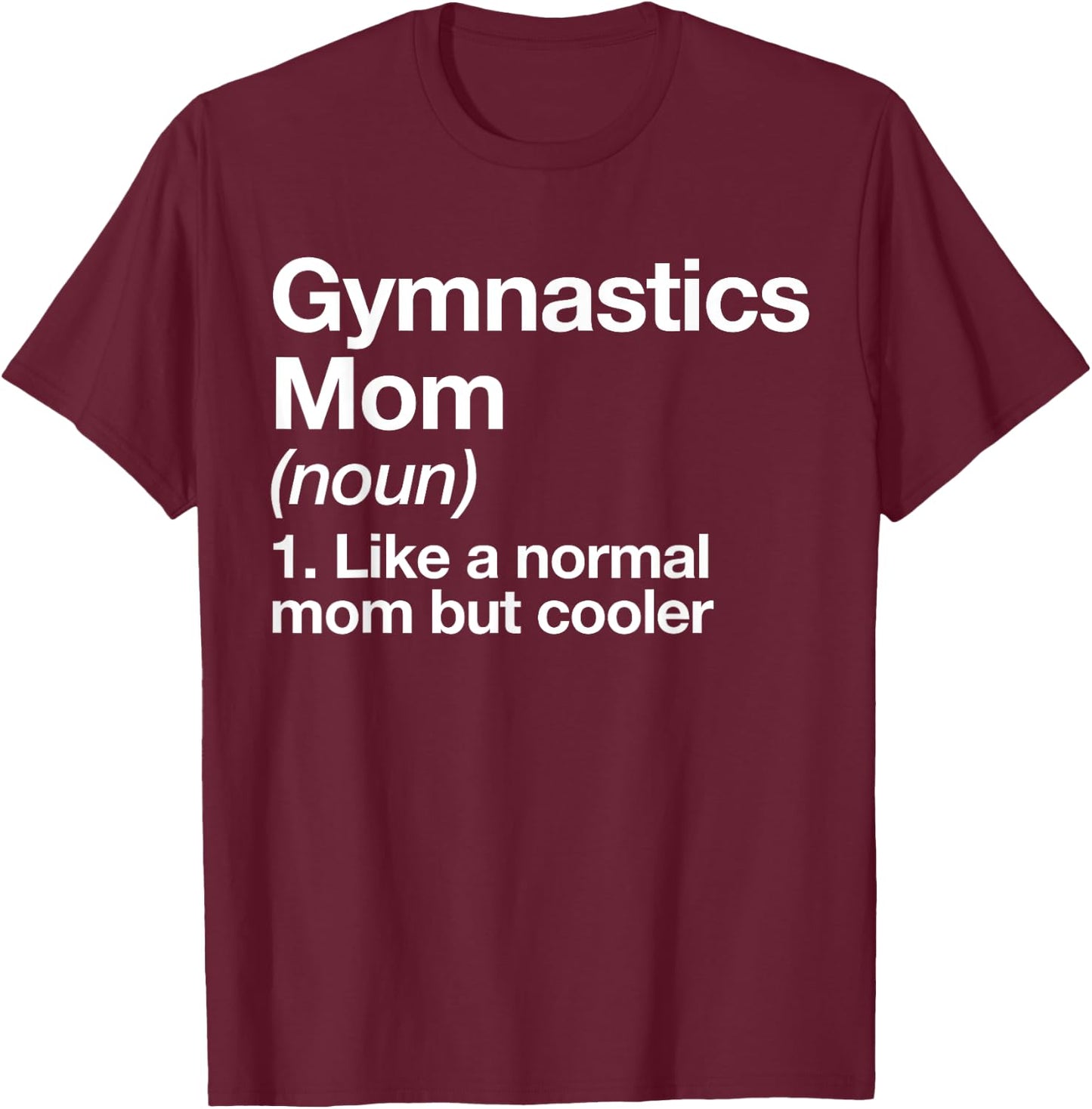 Gymnastics Mom Definition Funny & Sassy Sports T-Shirt - T-Shirt | Maroon