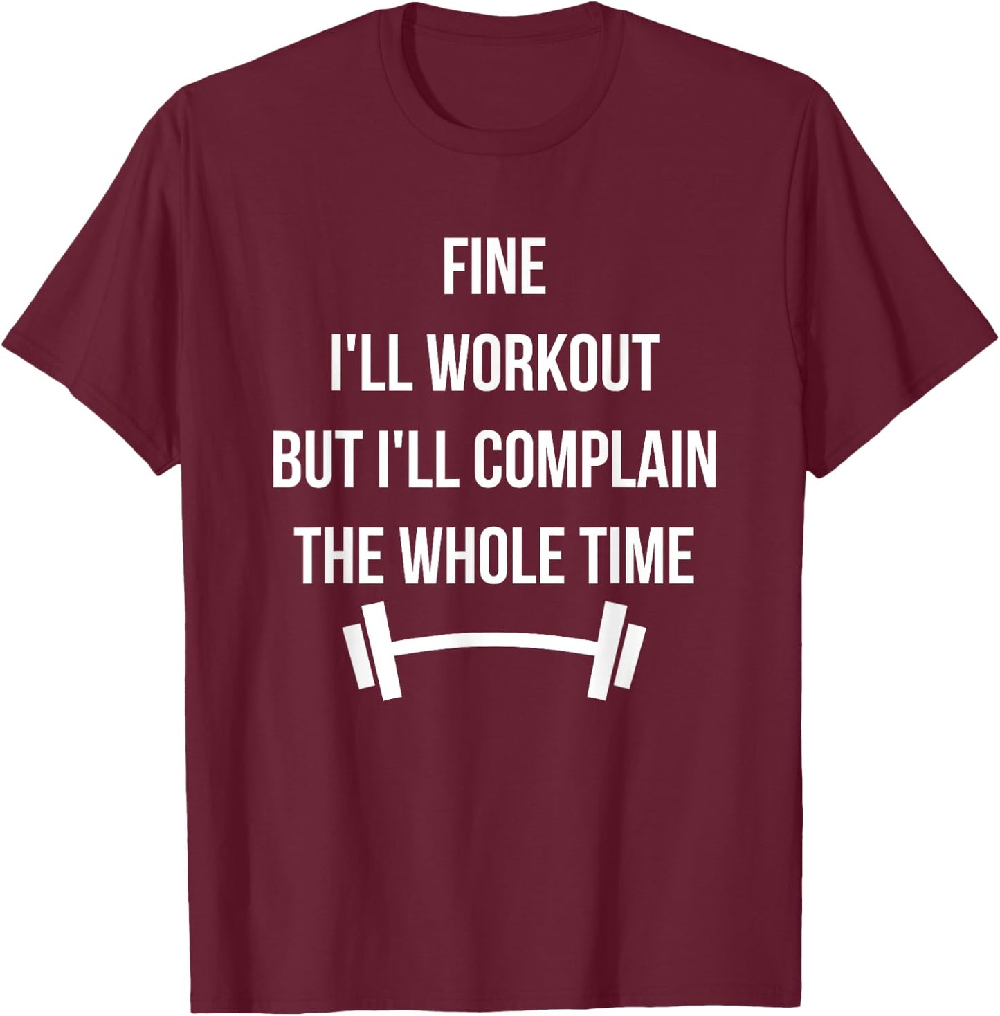 Funny Complaining Workout T-Shirt - T-Shirt | Maroon