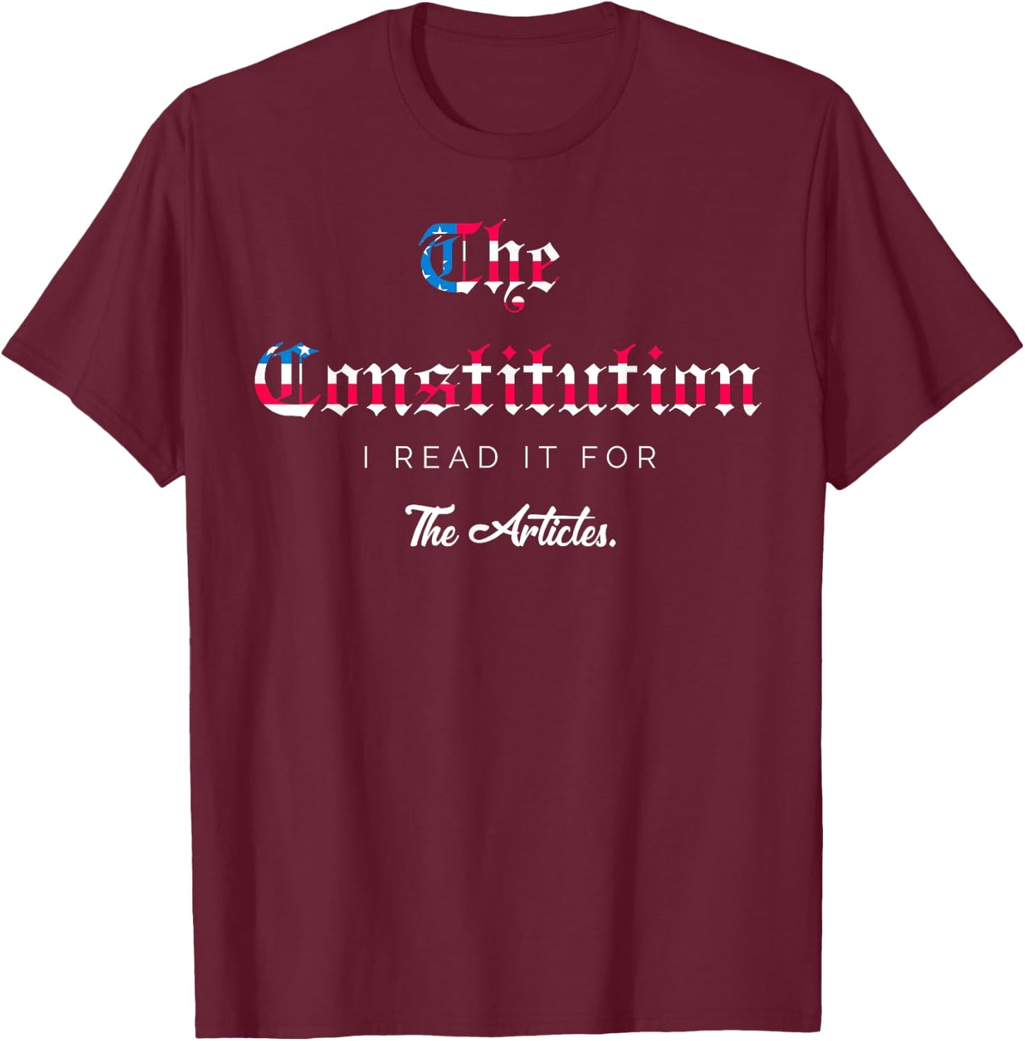 The Constitution: I read it for the Articles T-Shirt - T-Shirt | Maroon