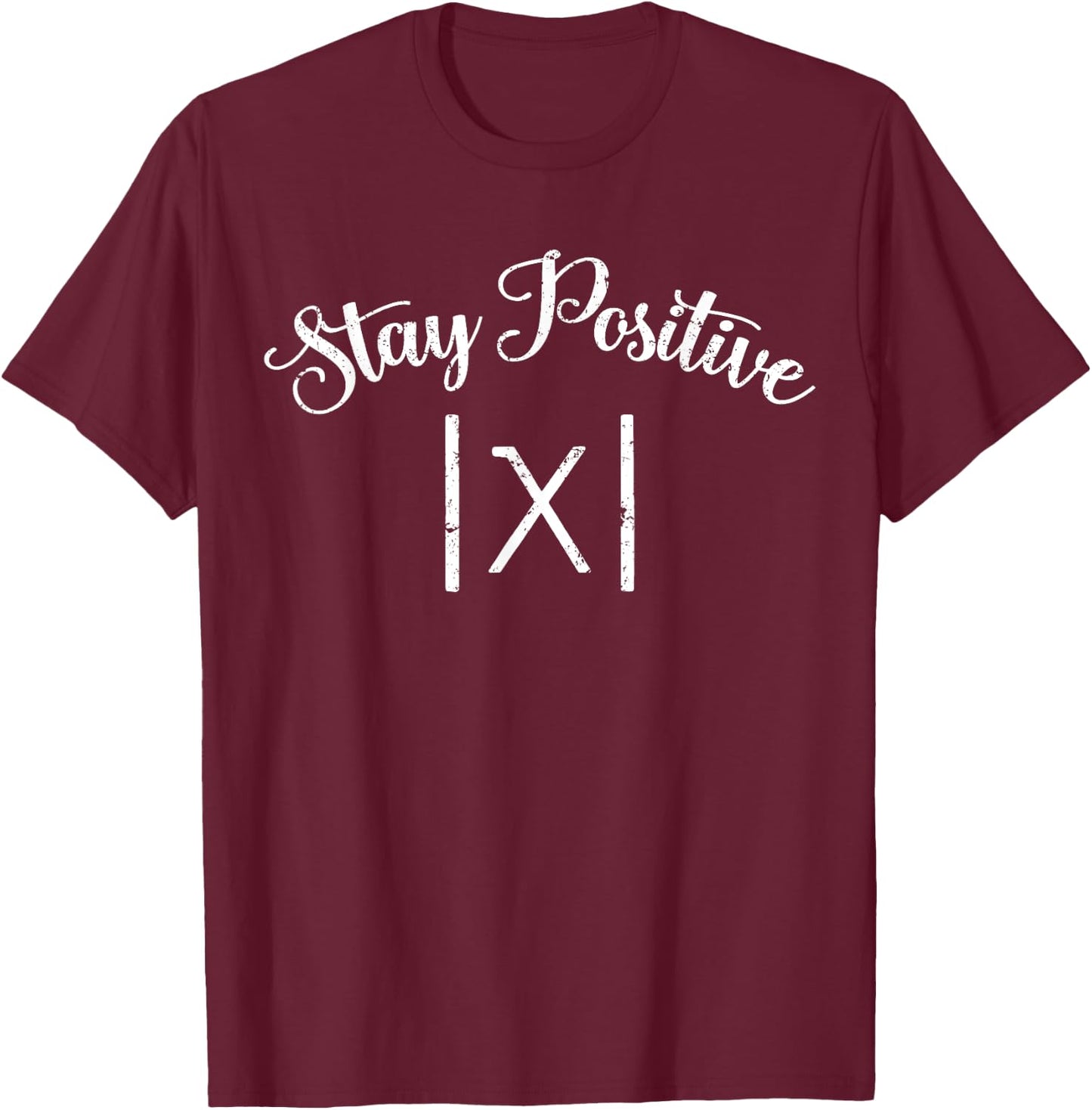 Stay Positive Avoid Negativity Absolute - Funny Math Teacher T-Shirt - T-Shirt | Maroon