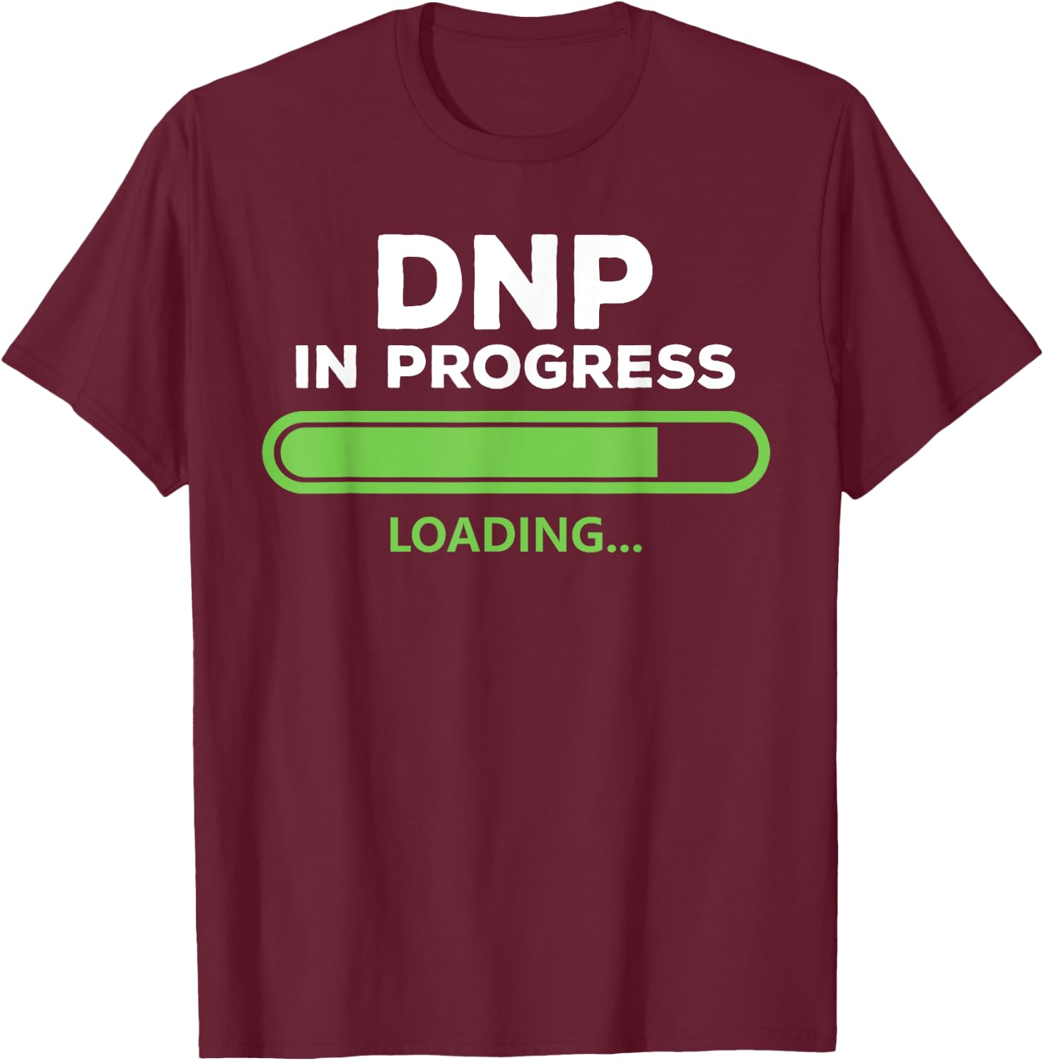 DNP Doctor of Nursing Practice In Progress Funny Nurse Women T-Shirt - T-Shirt | Maroon