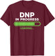 DNP Doctor of Nursing Practice In Progress Funny Nurse Women T-Shirt - T-Shirt | Maroon