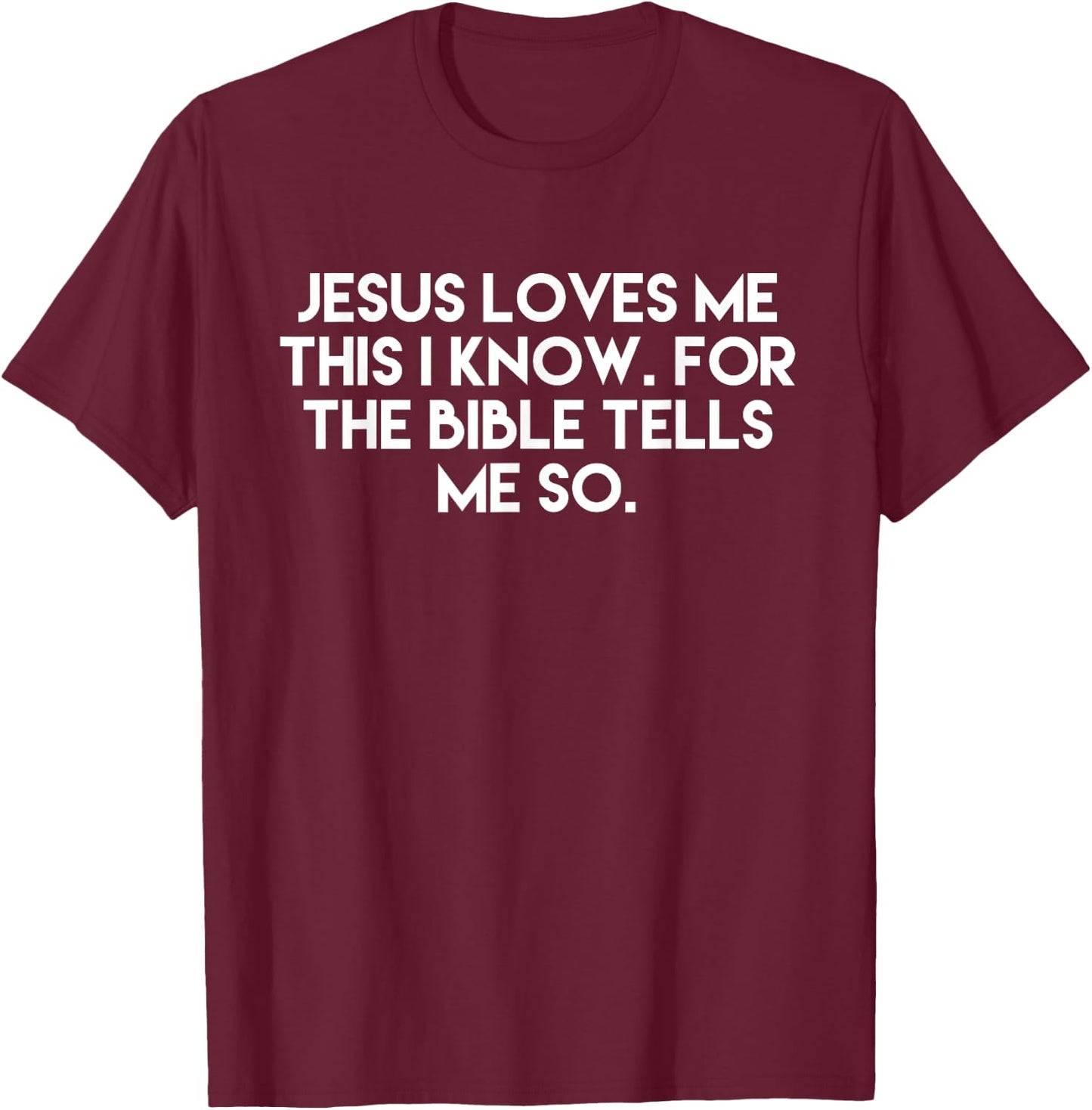 Jesus Loves Me This I Know For The Bible Tells Me So T-Shirt - T-Shirt | Maroon