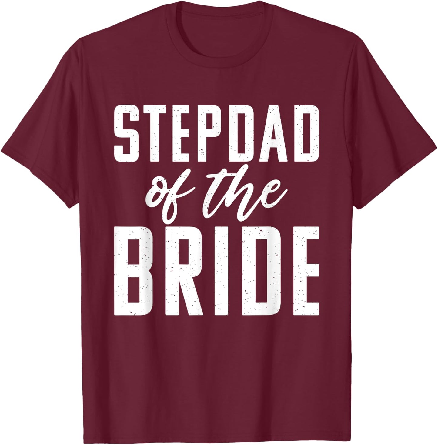 Stepdad of the Bride Wedding Stepfather T-Shirt - T-Shirt | Maroon