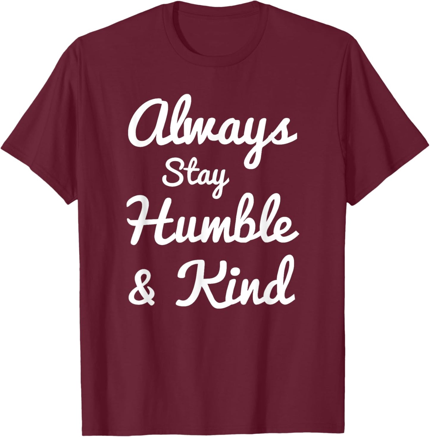 Always Stay Humble And Kind - Gift Christians T-Shirt - T-Shirt | Maroon