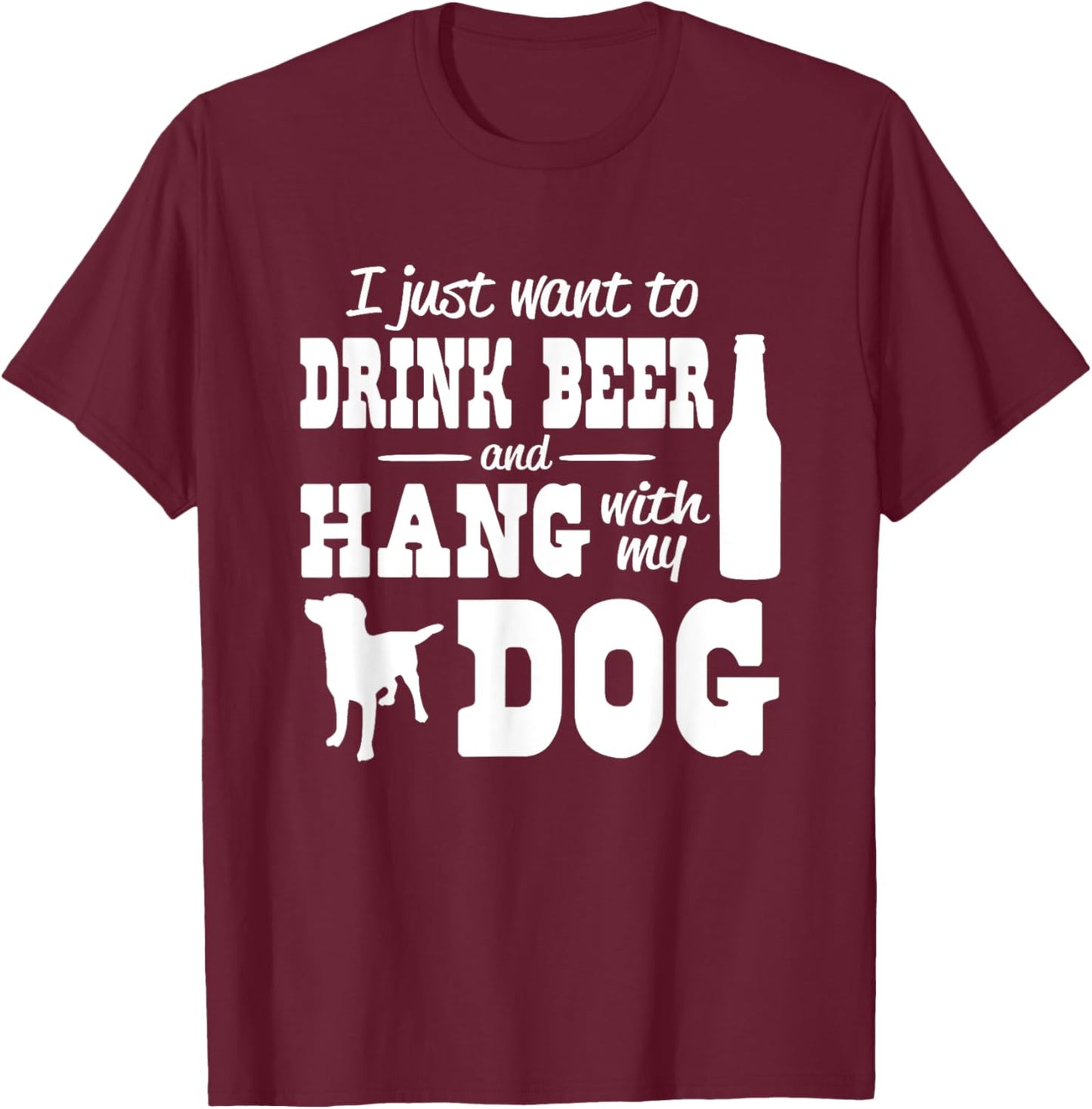 I just want to drink beer and hang with my dog Women T-Shirt - T-Shirt | Maroon