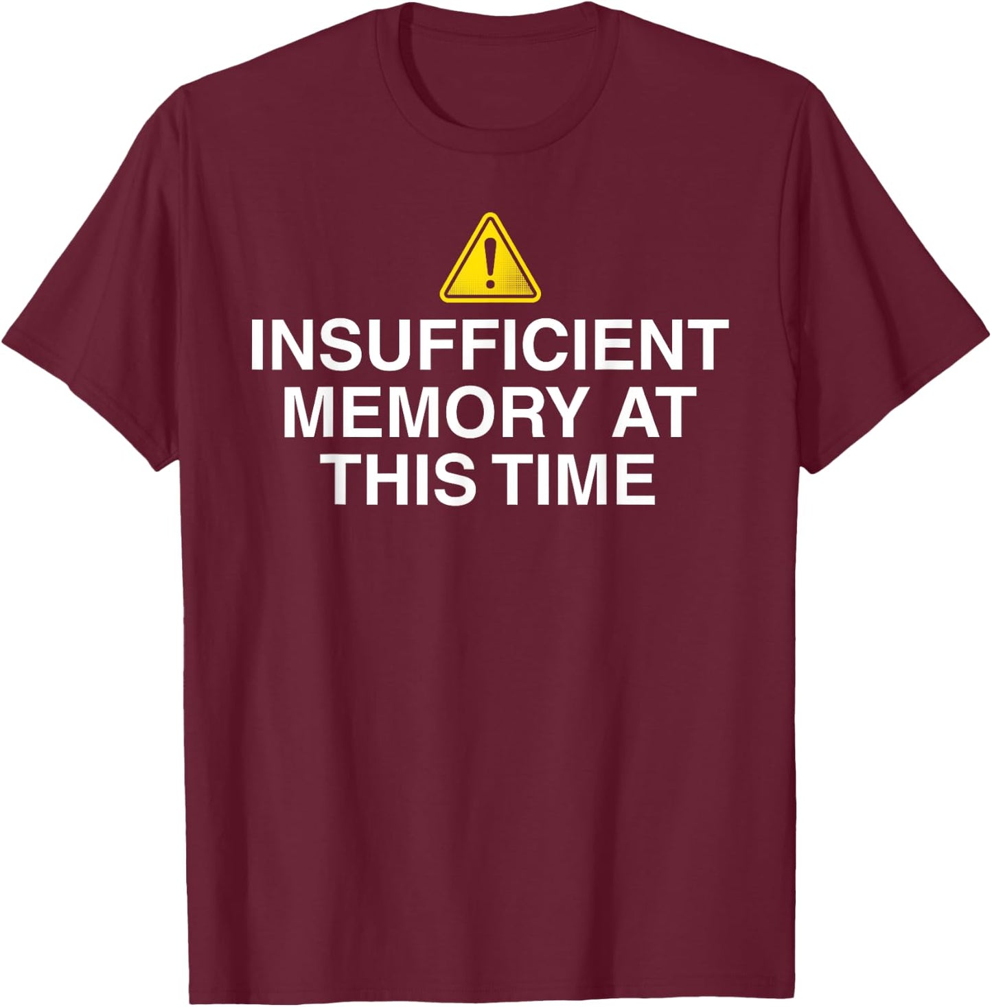 Insufficient memory at this time - nerdy and geeky gift T-Shirt - T-Shirt | Maroon