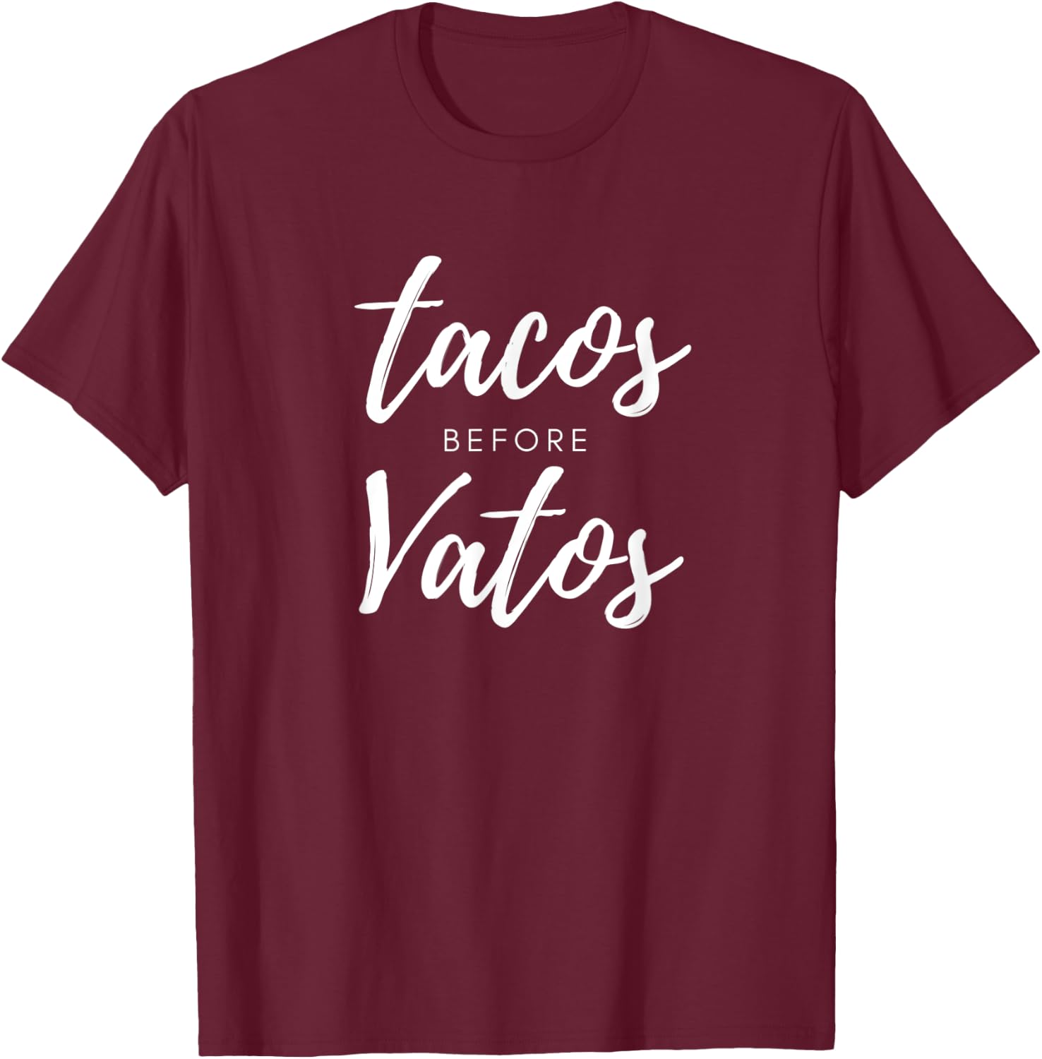 Tacos Before Vatos T-Shirt - T-Shirt | Maroon