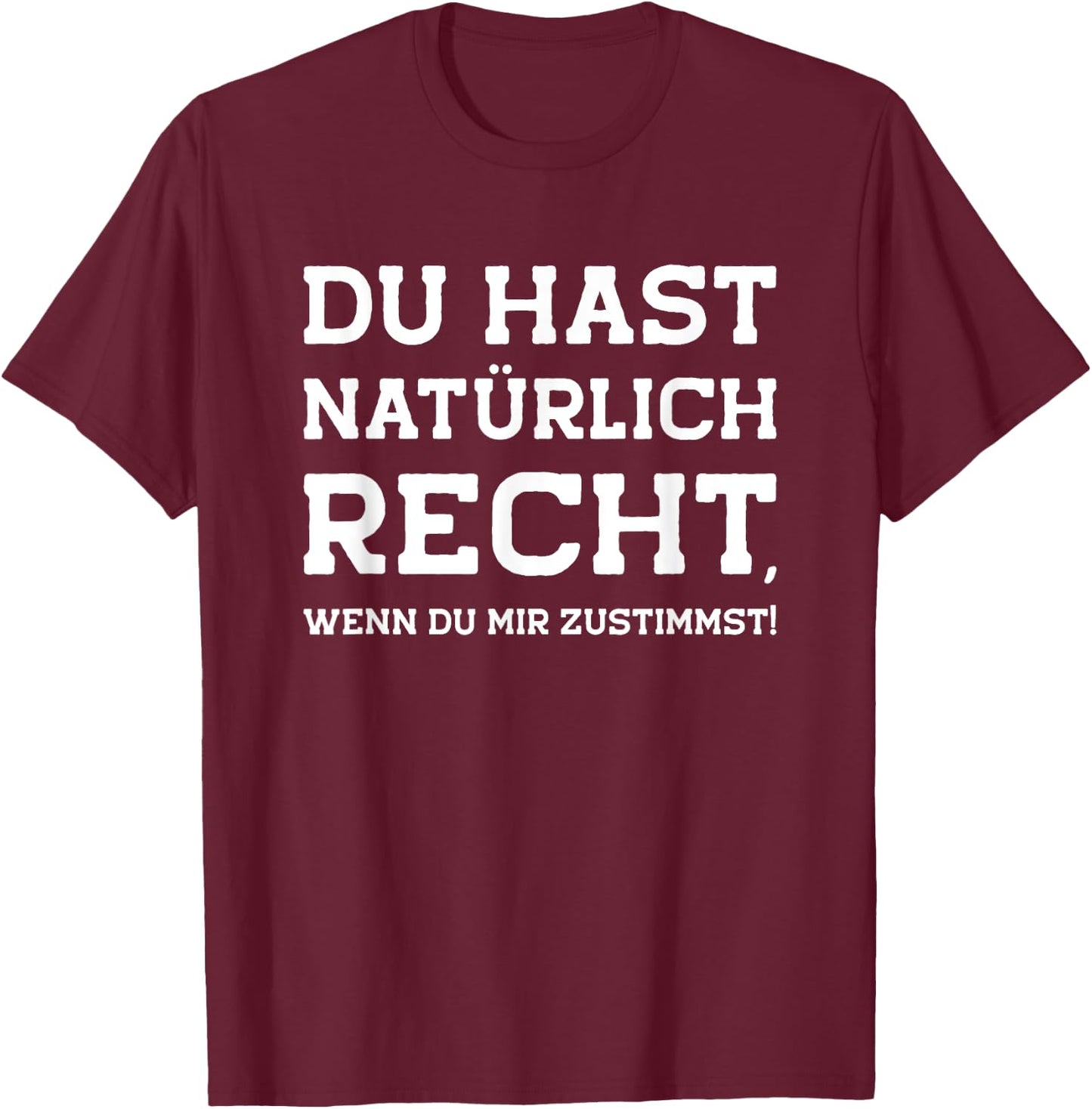 Du hast recht Spruch witzig ironisch sarkastisch lustig Witz T-Shirt - T-Shirt | Maroon