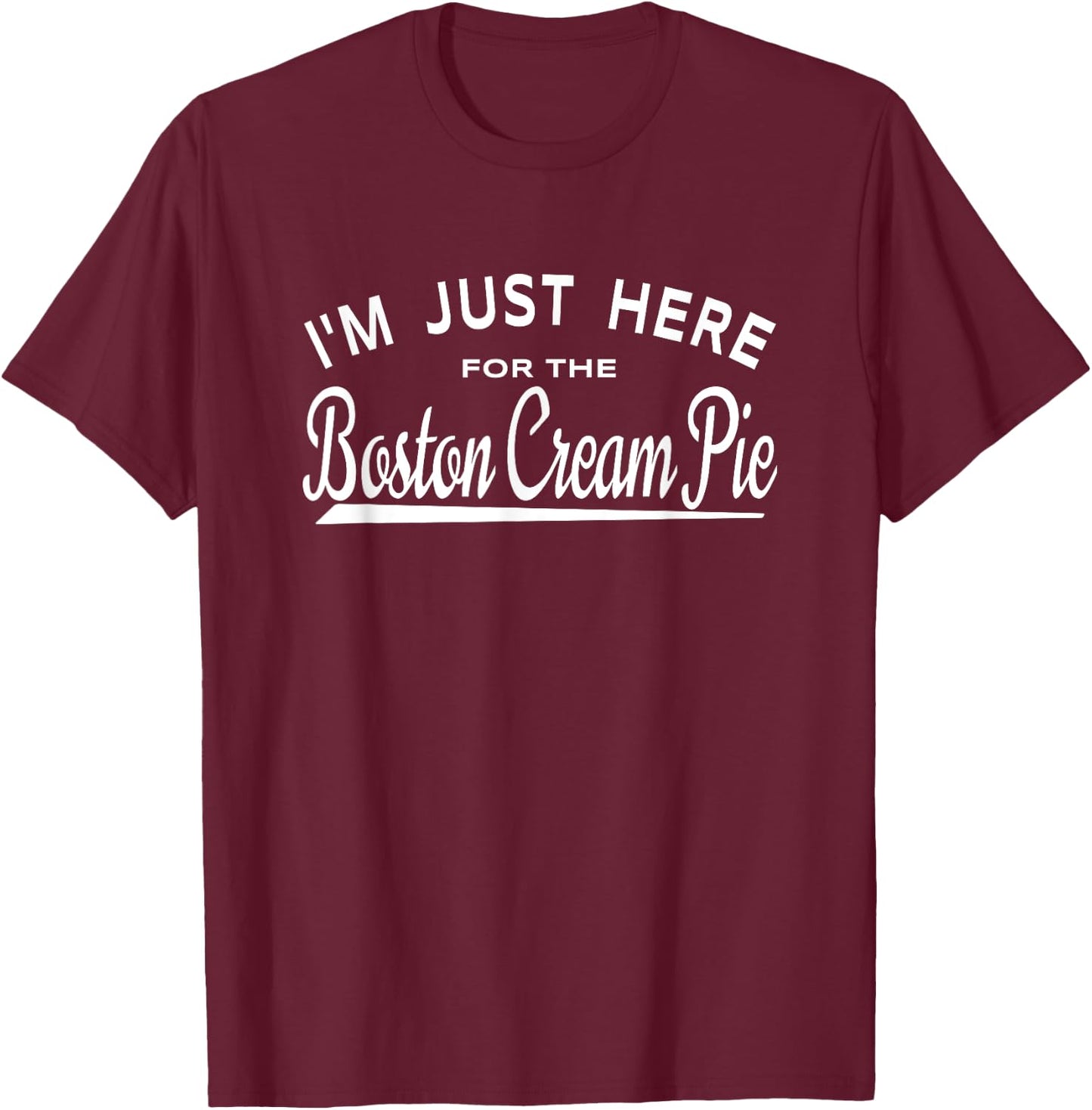 I'm Just Here For The Boston Cream Pie T-Shirt - T-Shirt | Maroon