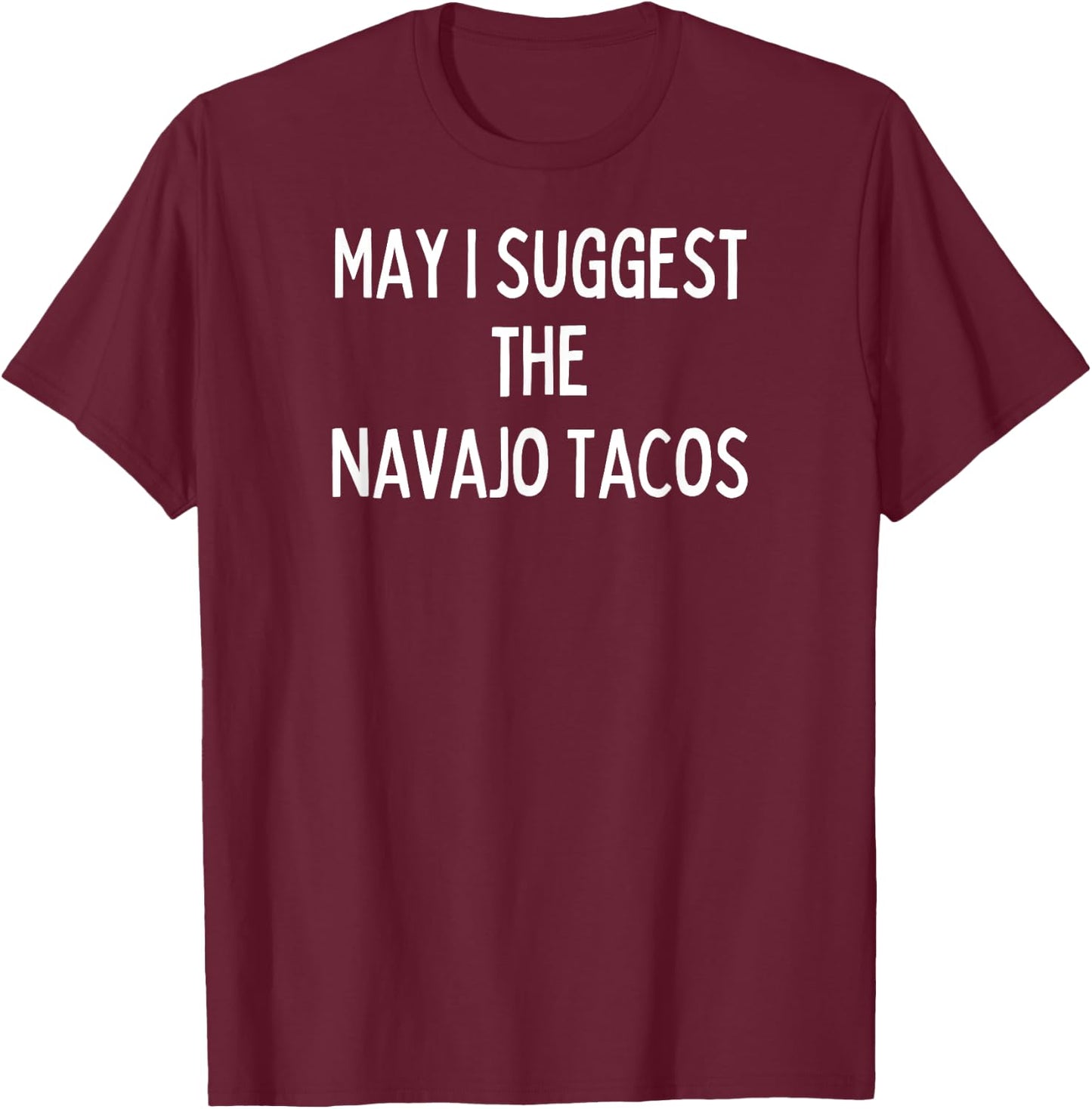 Soul Food Gifts-May I Suggest The Navajo Tacos T-Shirt - T-Shirt | Maroon