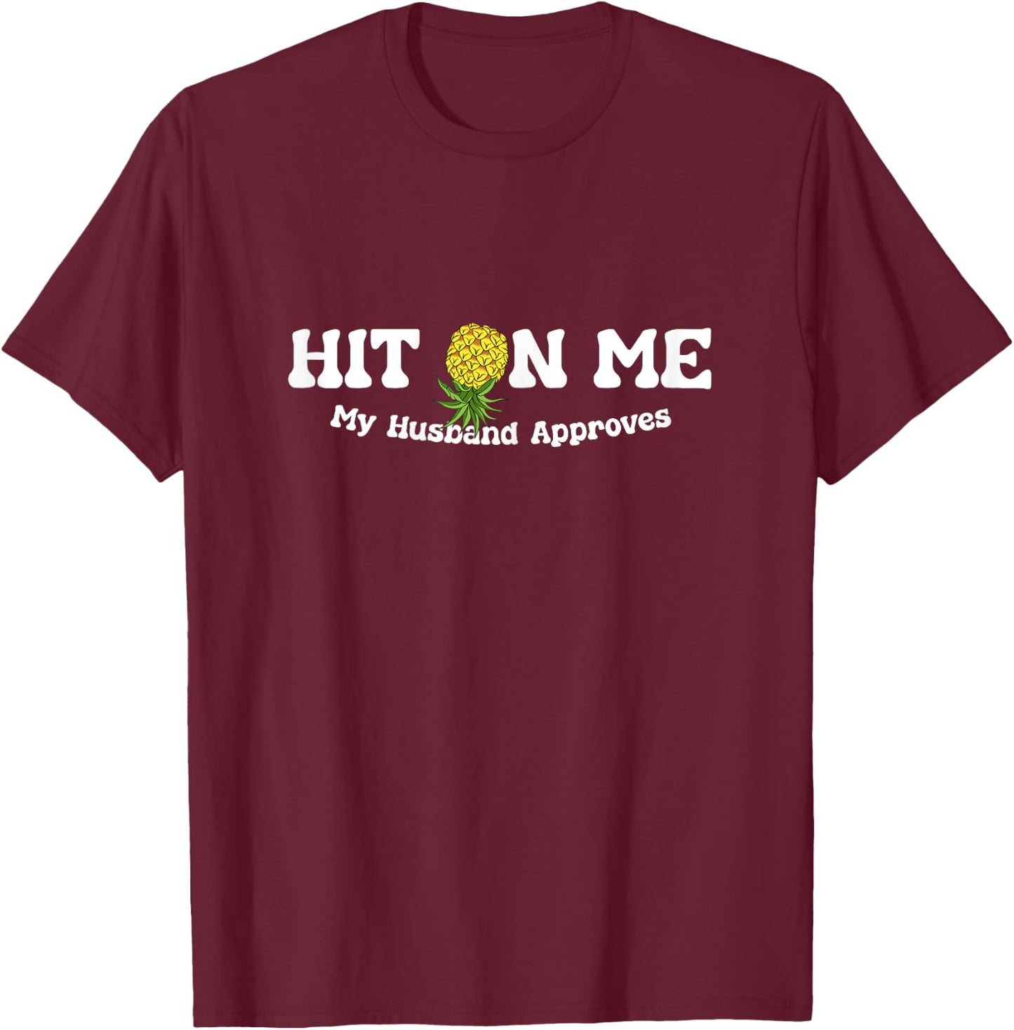 Hit On Me My Husband Approves Funny Pineapple Jokes T-Shirt - T-Shirt | Maroon