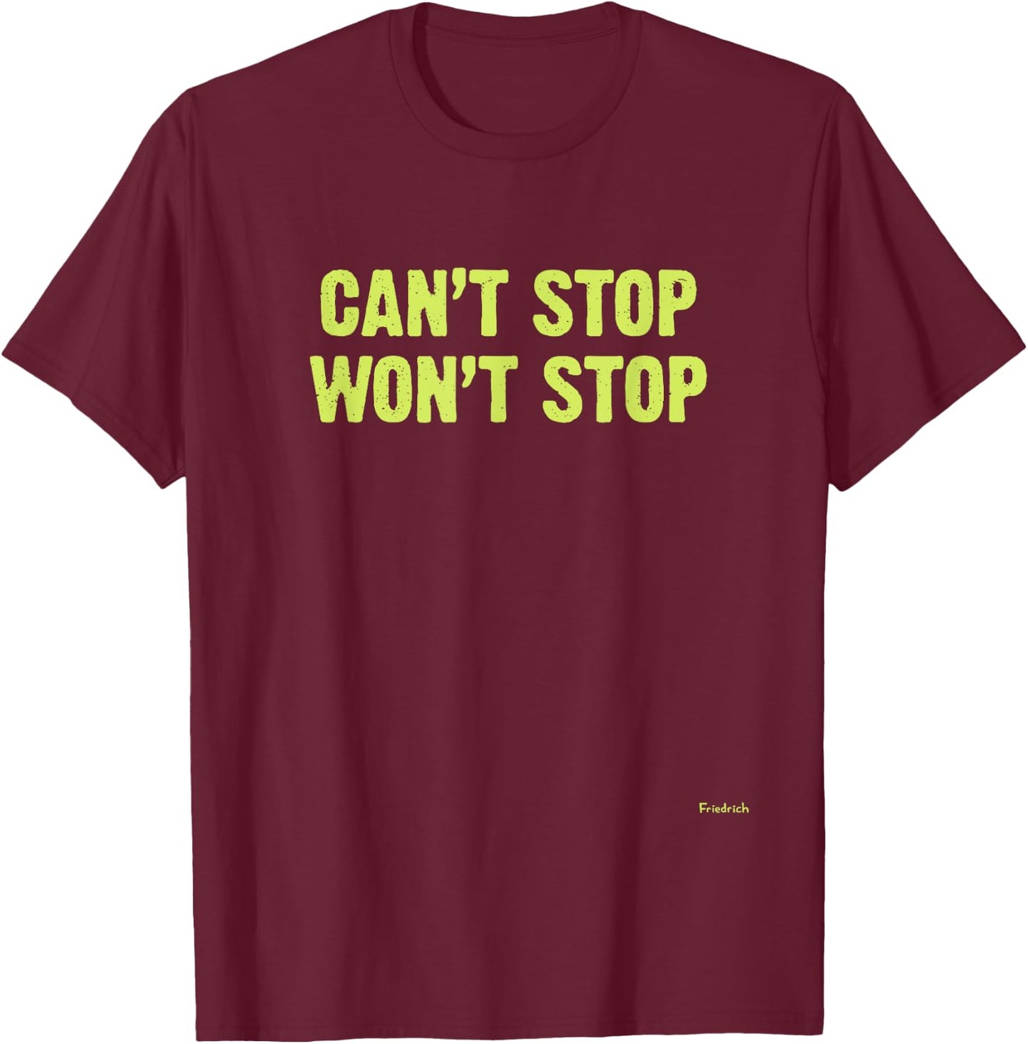 Can’t Stop Won’t Stop T-Shirt - T-Shirt | Maroon