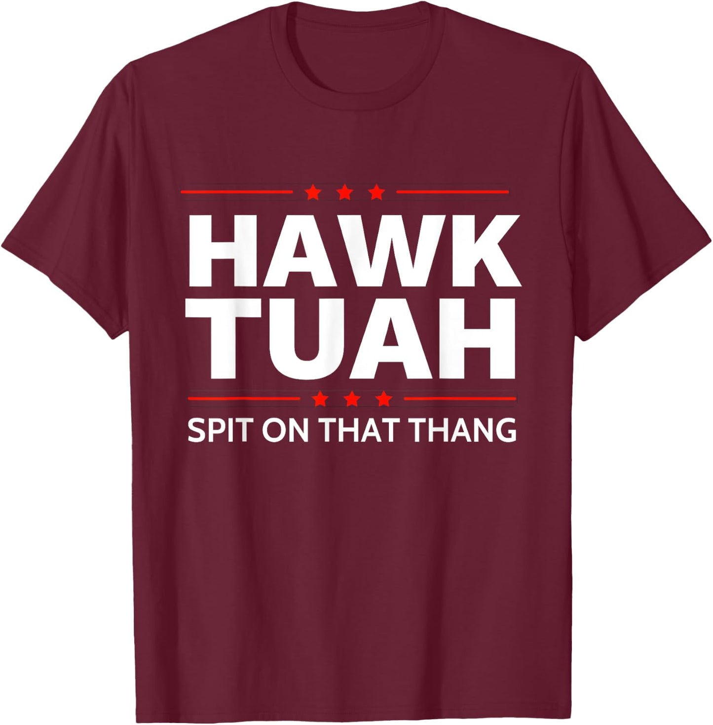 Hawk Tuah Spit on That Thang Funny Viral Meme 2024 Hawk Tuah T-Shirt - T-Shirt | Maroon