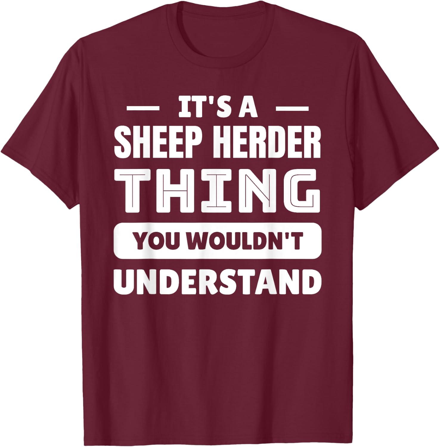 It's A Sheep Herder Thing You Wouldn't Understand T-Shirt - T-Shirt | Maroon