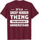 It's A Sheep Herder Thing You Wouldn't Understand T-Shirt - T-Shirt | Maroon
