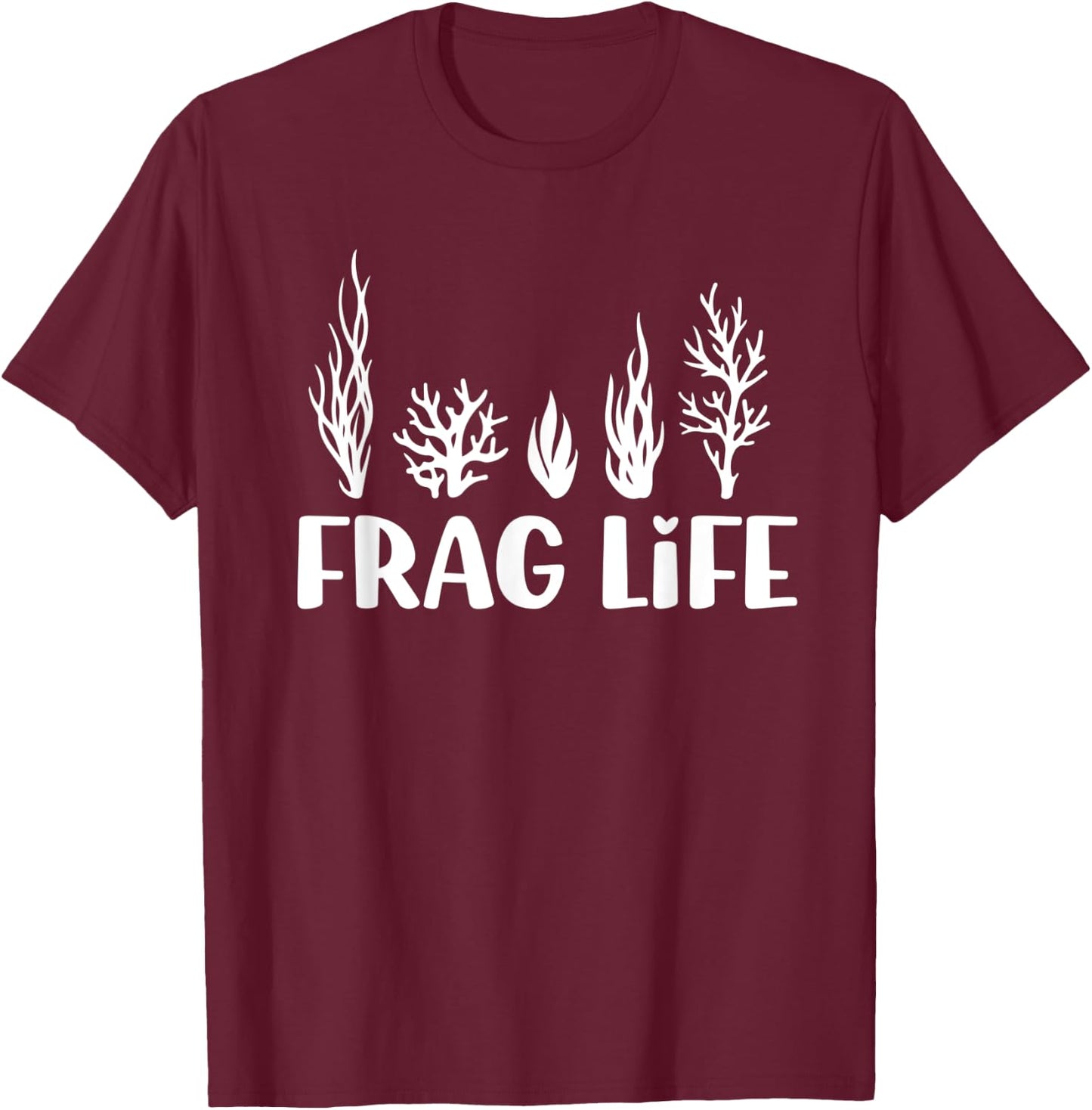 Frag Life Coral Reef Saltwater Aquarium Aquarist Funny T-Shirt - T-Shirt | Maroon