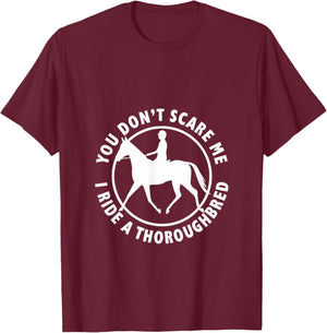 You Don't Scare Me, I Ride a Thoroughbred Equestrian T-Shirt - T-Shirt | Maroon
