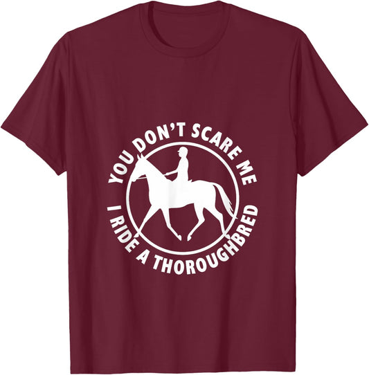 You Don't Scare Me, I Ride a Thoroughbred Equestrian T-Shirt - T-Shirt | Maroon
