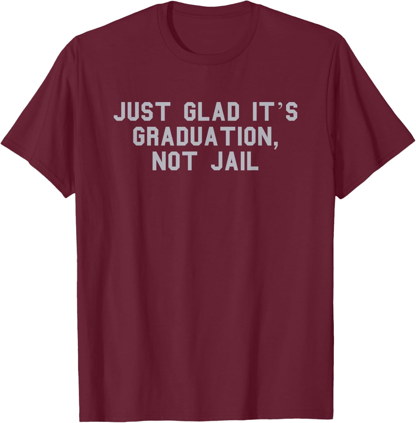 Graduation, Not Jail Parent Graduation Day Funny Fan Gray T-Shirt - T-Shirt | Maroon