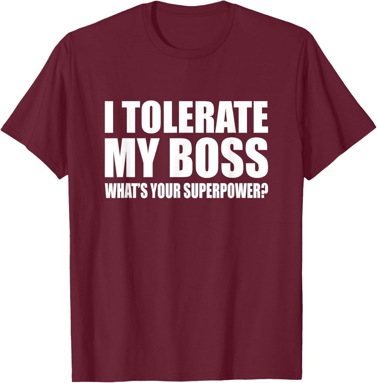I tolerate my boss What is your super power? Funny T-Shirt - T-Shirt | Maroon