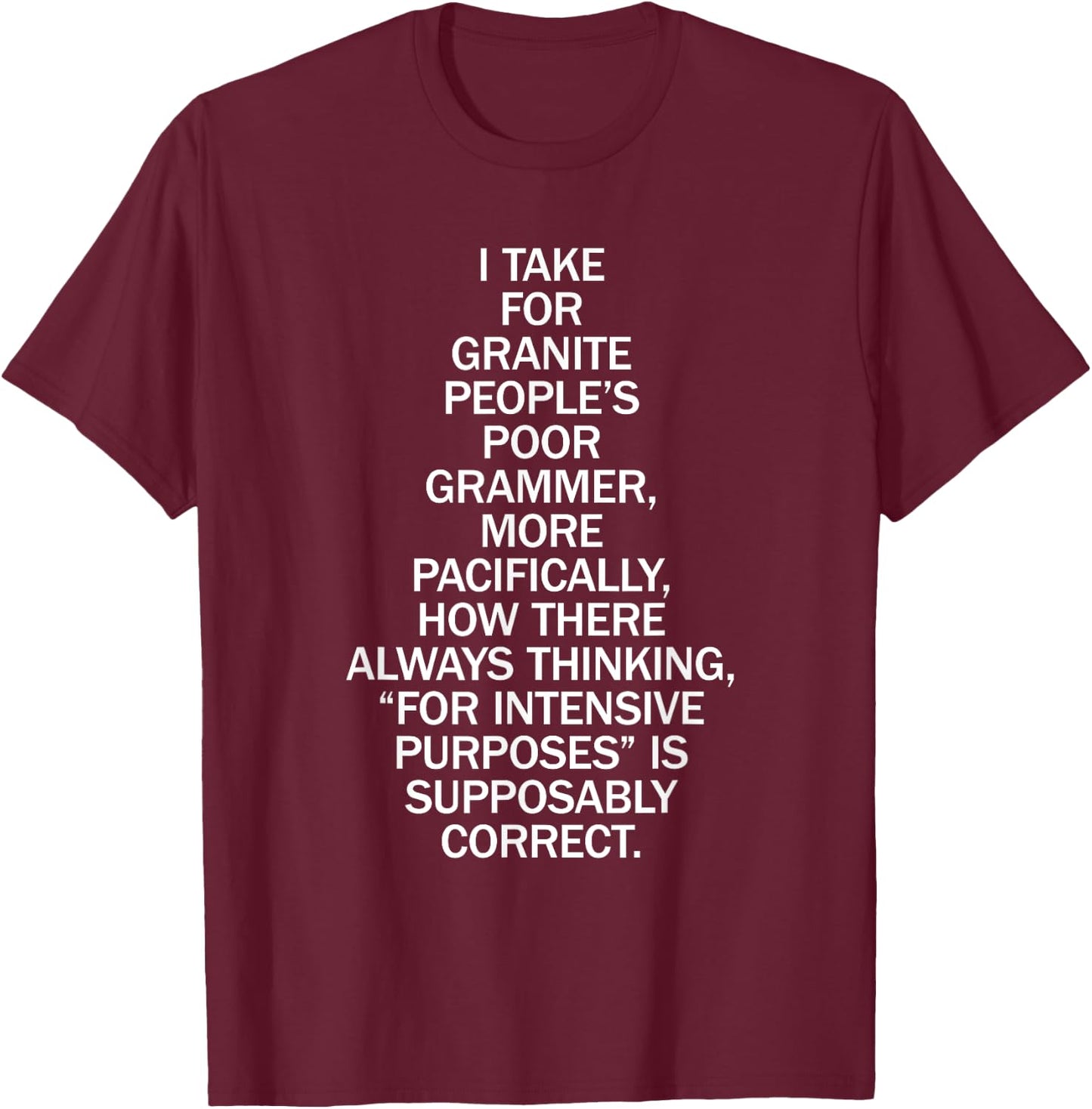 Poor People's Grammer for Intensive Purposes Funny T-Shirt - T-Shirt | Maroon